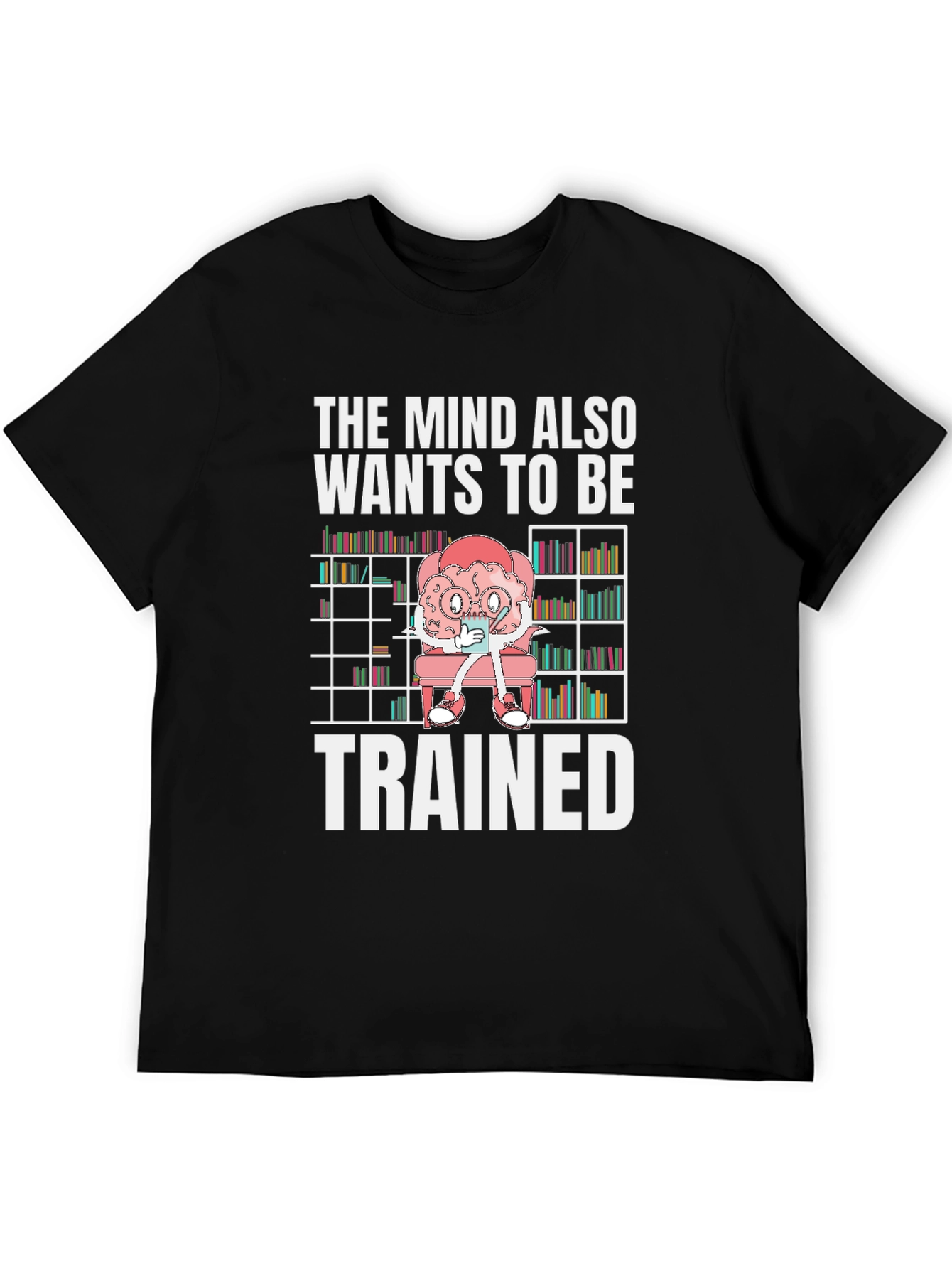 The Mind Wants to Be Trained T-Shirt
