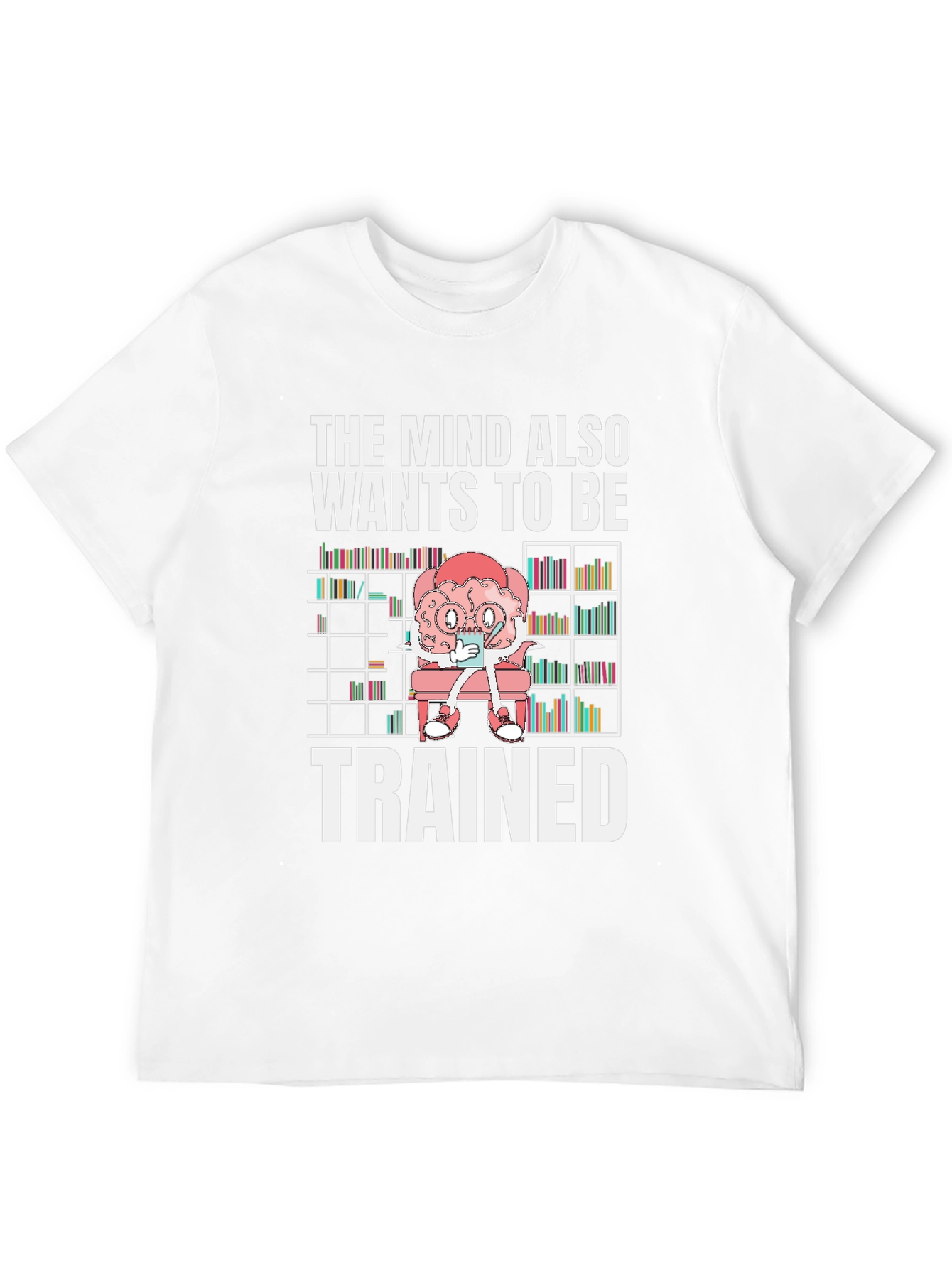 The Mind Wants to Be Trained T-Shirt