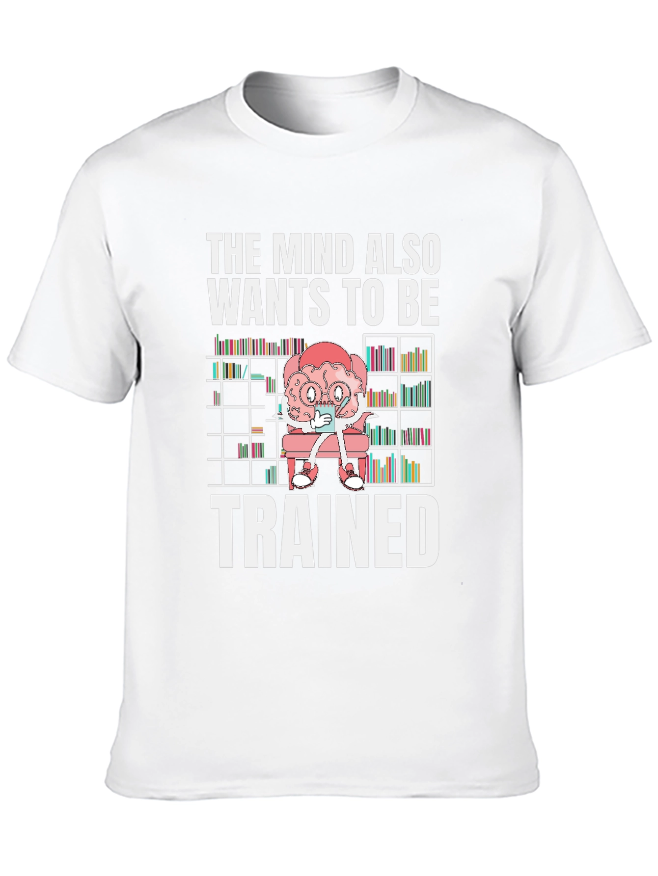 The Mind Wants to Be Trained T-Shirt