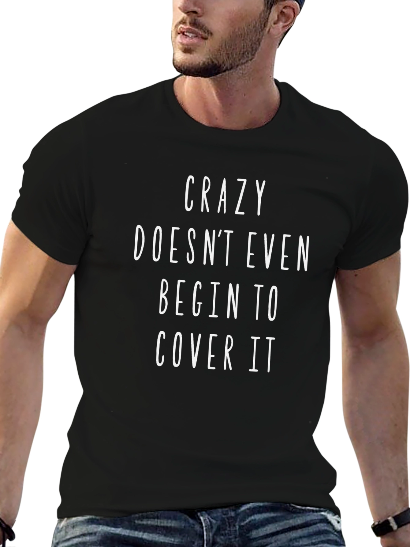Crazy Doesnt Even Cover It Graphic Tee