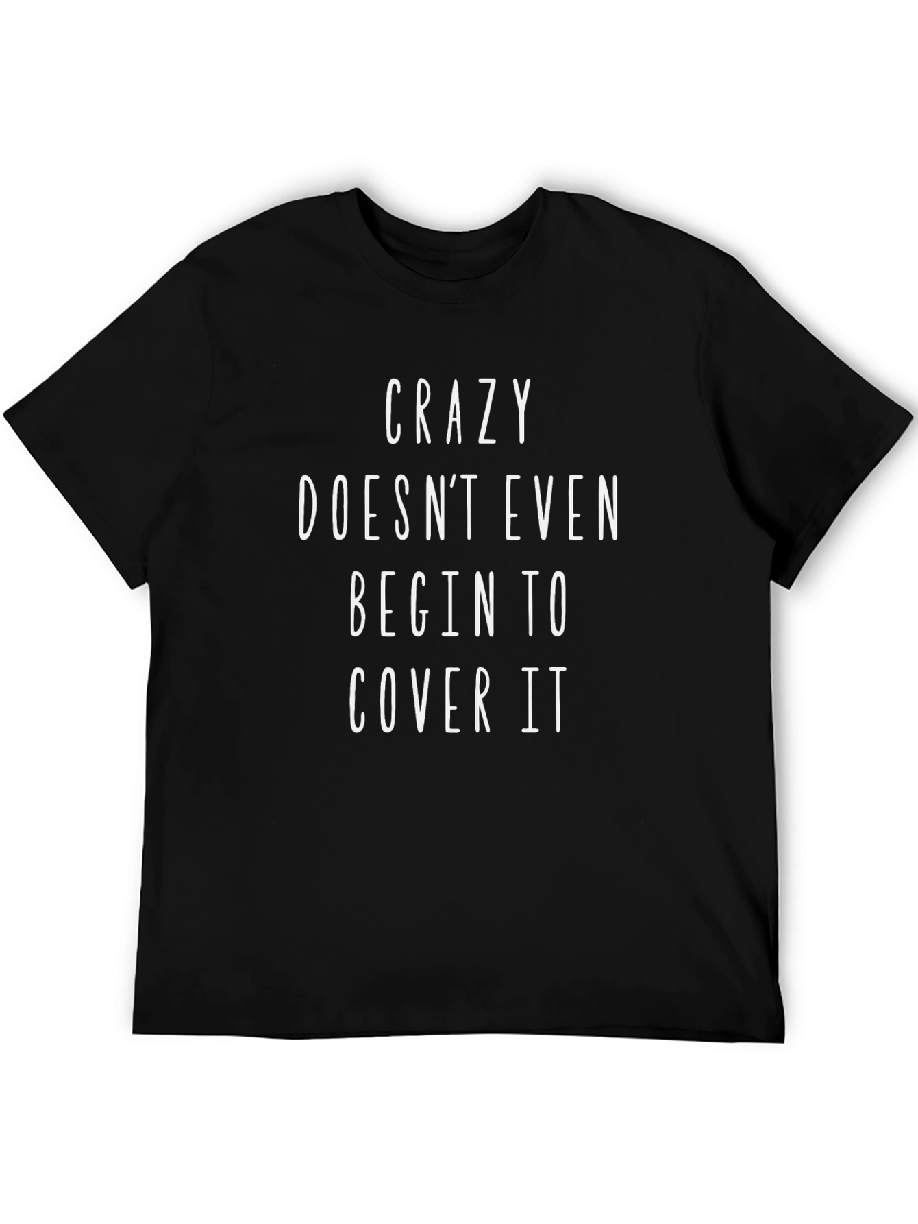 Crazy Doesnt Even Cover It Graphic Tee