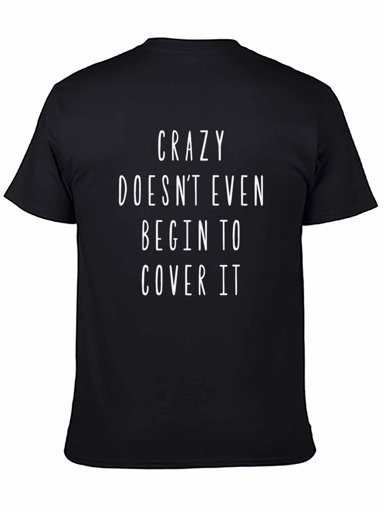 Crazy Doesnt Even Cover It Graphic Tee