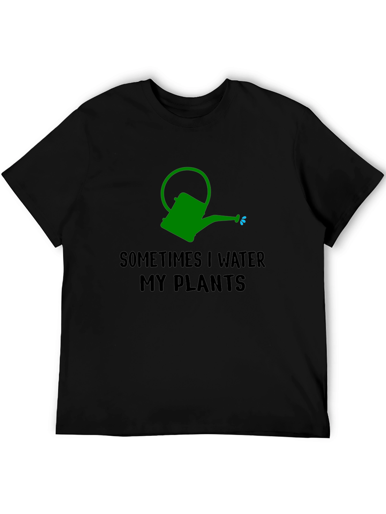 Sometimes I Water My Plants T-Shirt