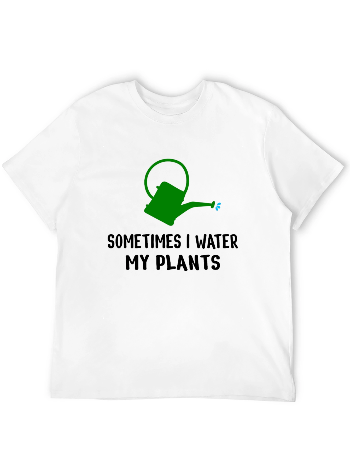 Sometimes I Water My Plants T-Shirt