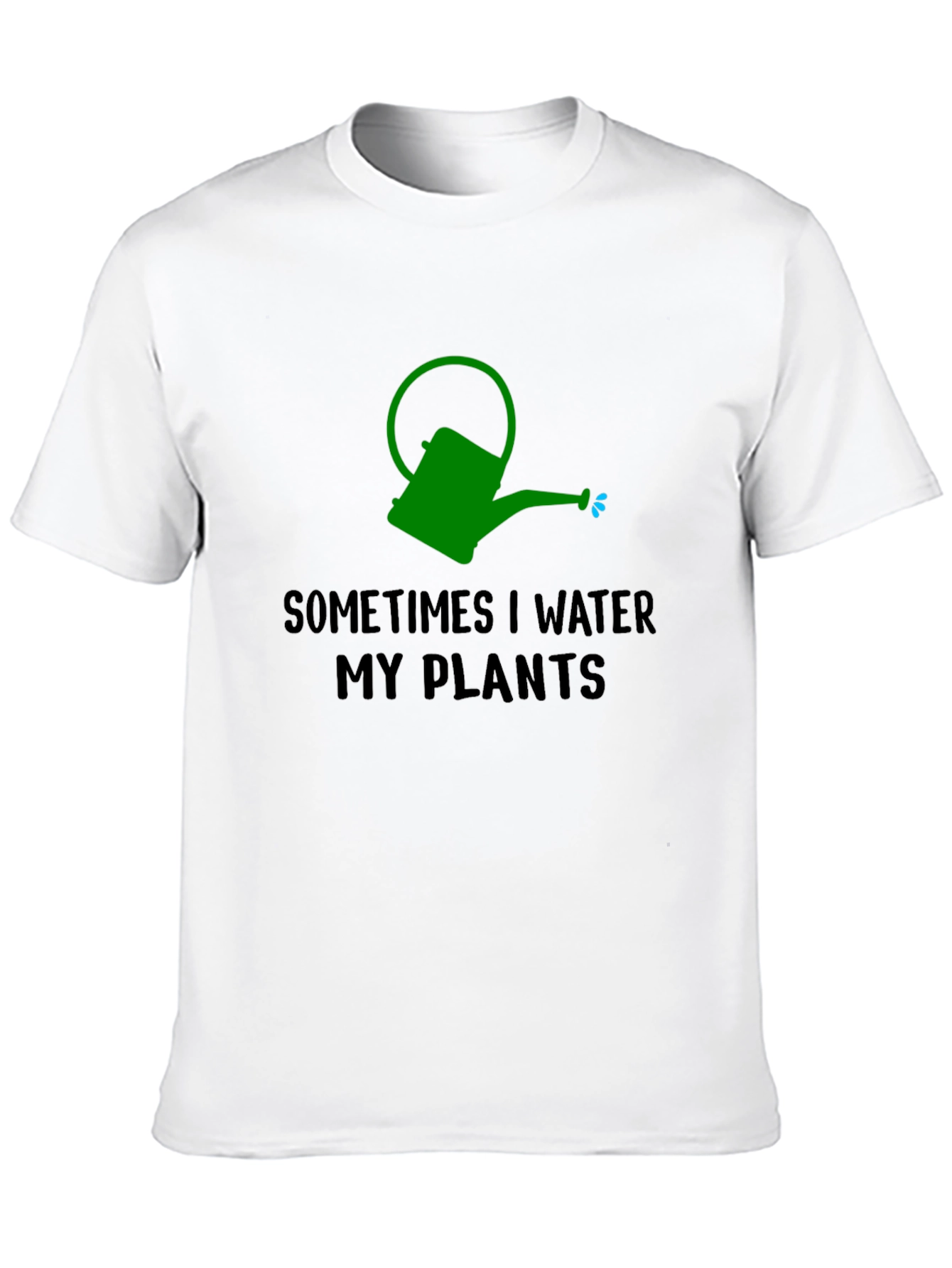 Sometimes I Water My Plants T-Shirt