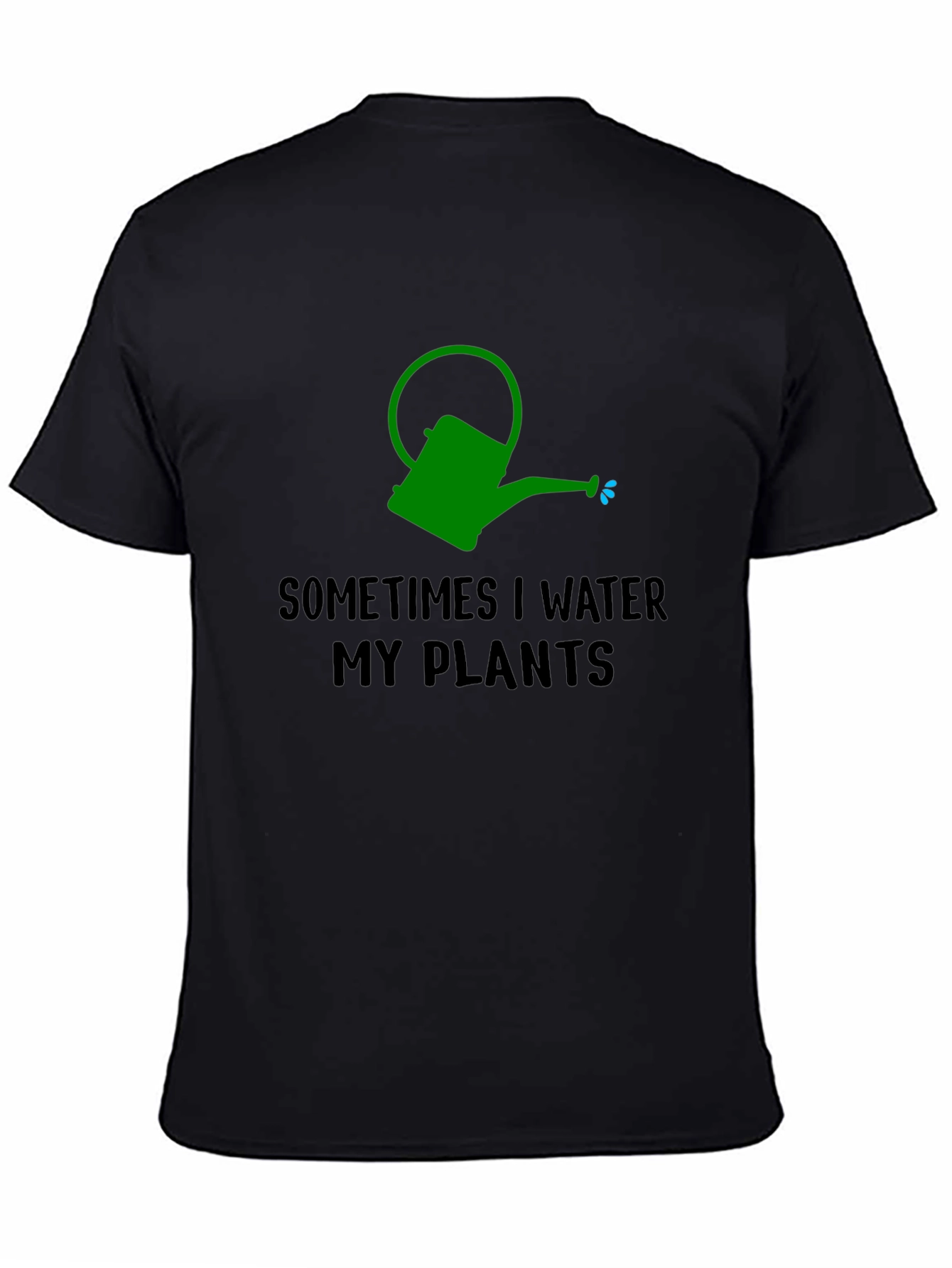 Sometimes I Water My Plants T-Shirt