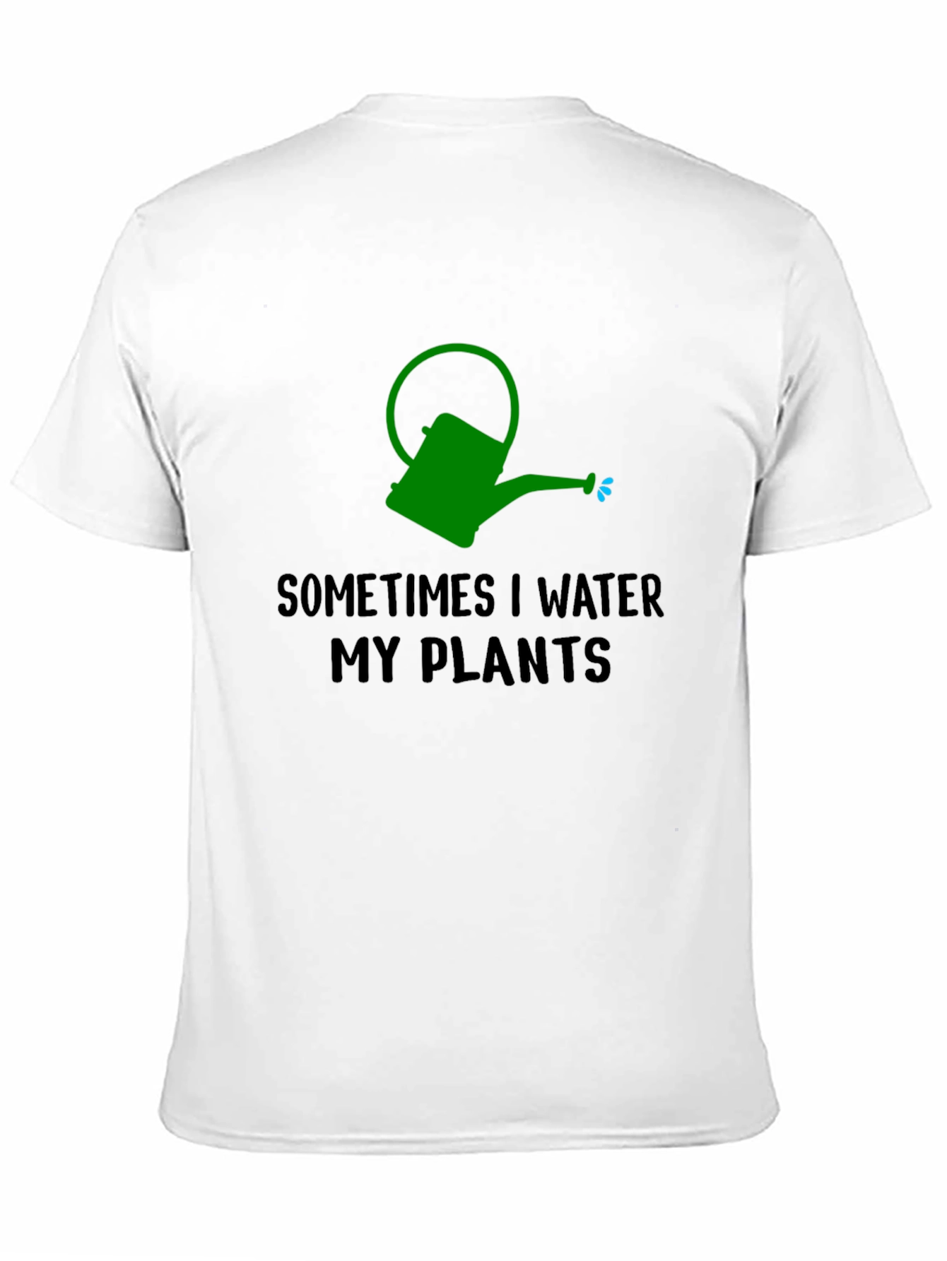 Sometimes I Water My Plants T-Shirt