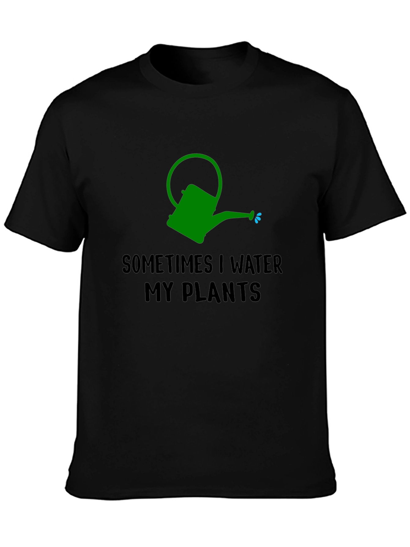 Sometimes I Water My Plants T-Shirt