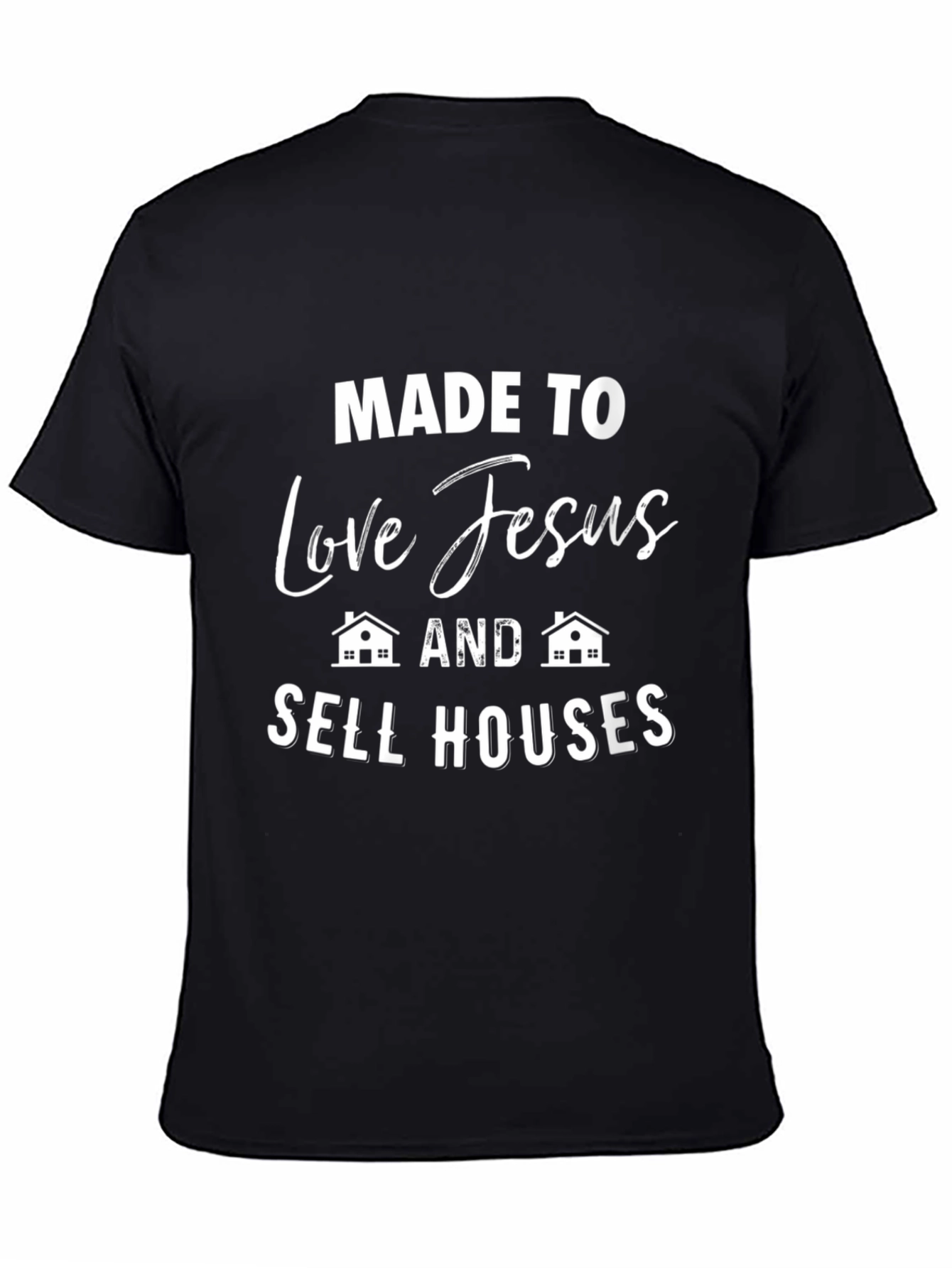 Made to Love Jesus and Sell Houses T-Shirt