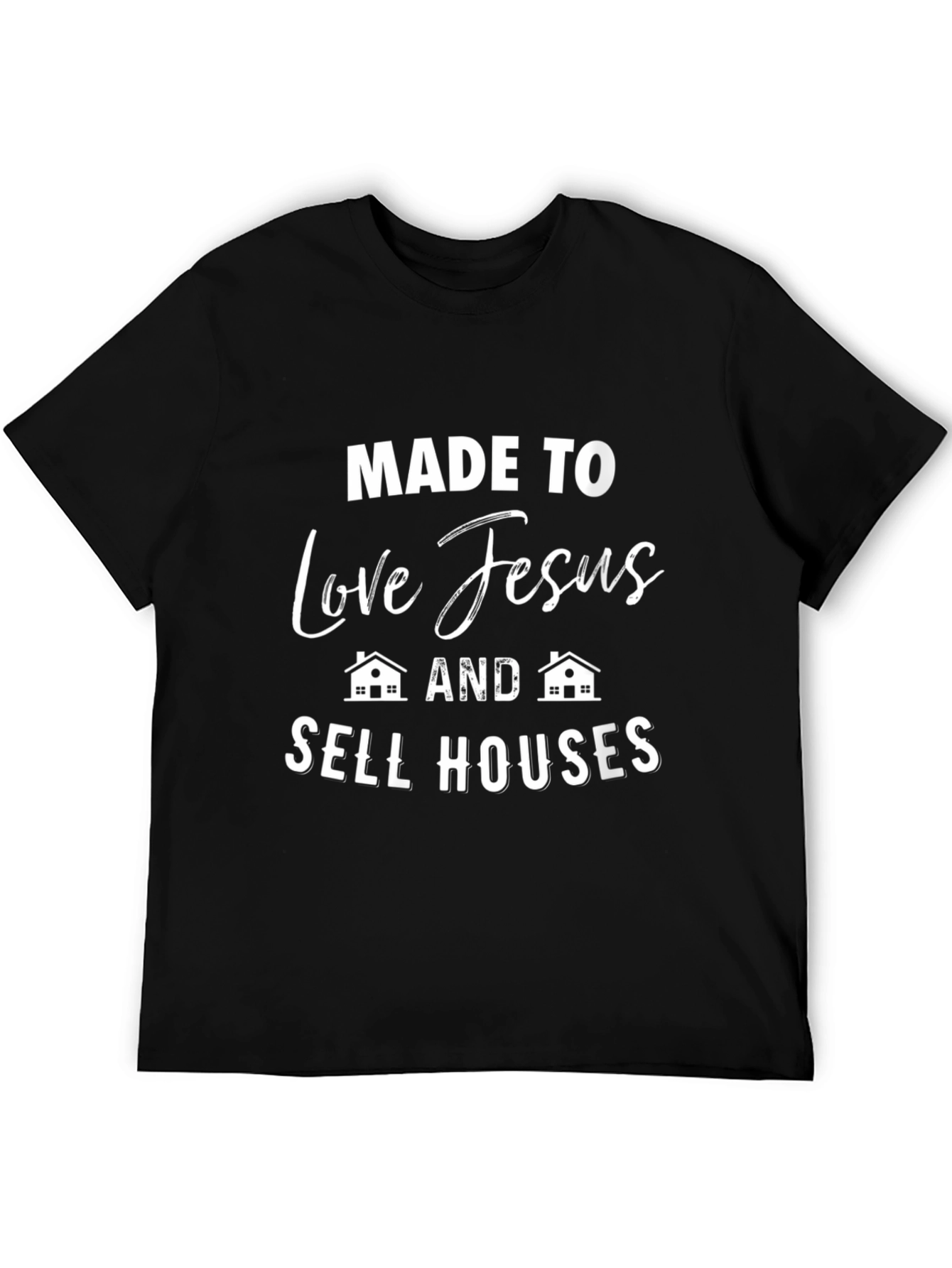Made to Love Jesus and Sell Houses T-Shirt