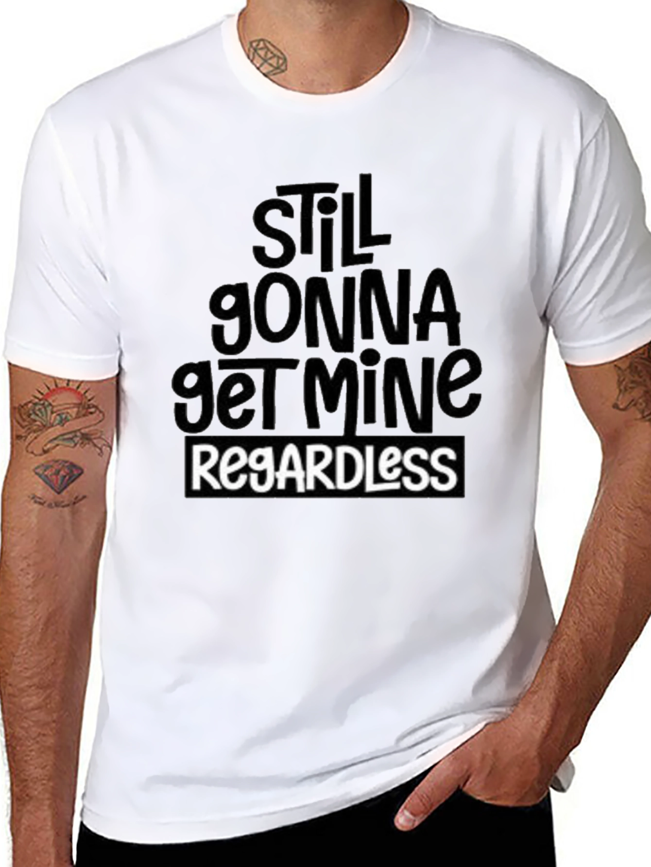 Still Gonna Get Mine Regardless T-Shirt