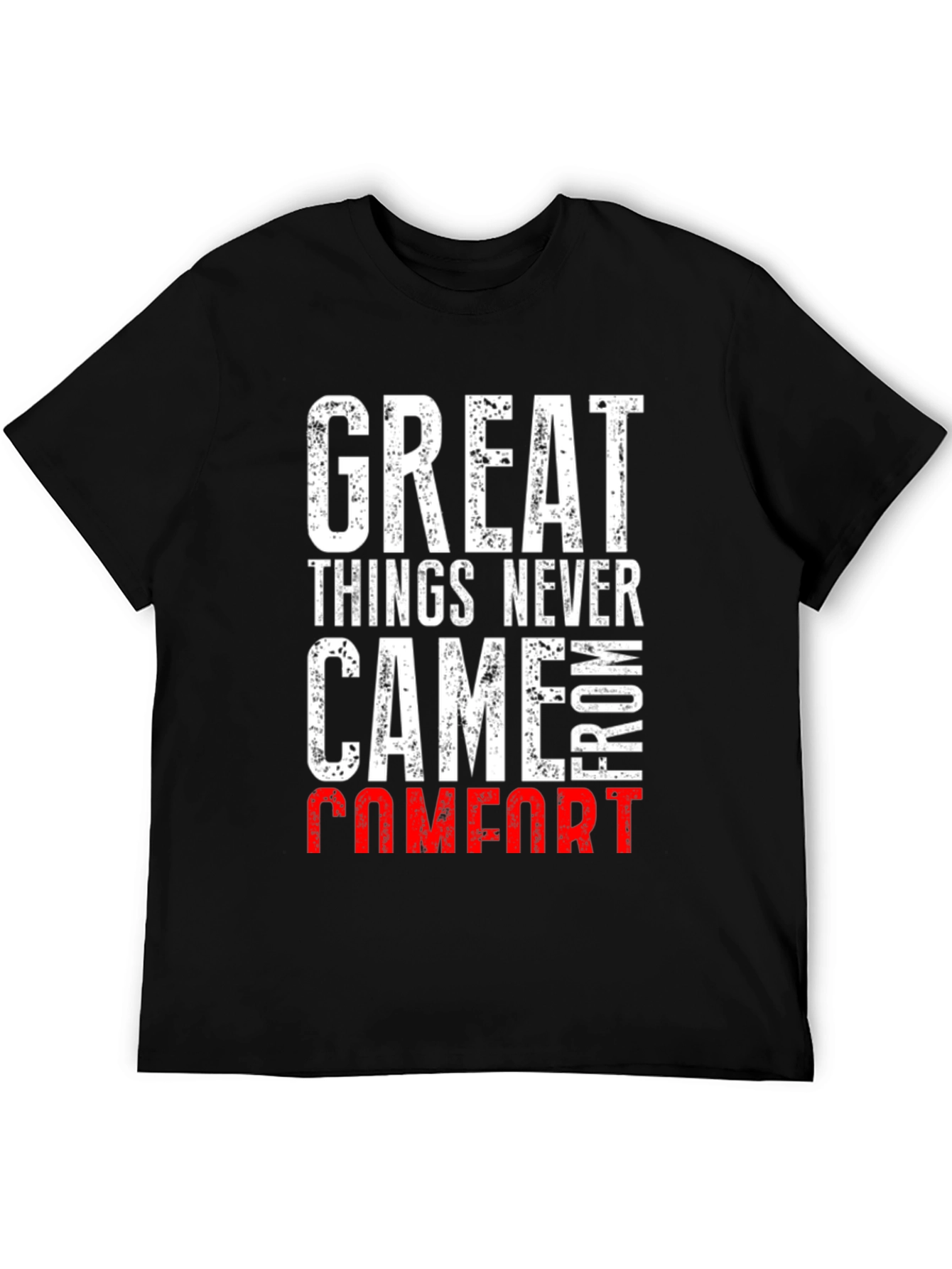 Great Things Never Came From Comfort T-Shirt