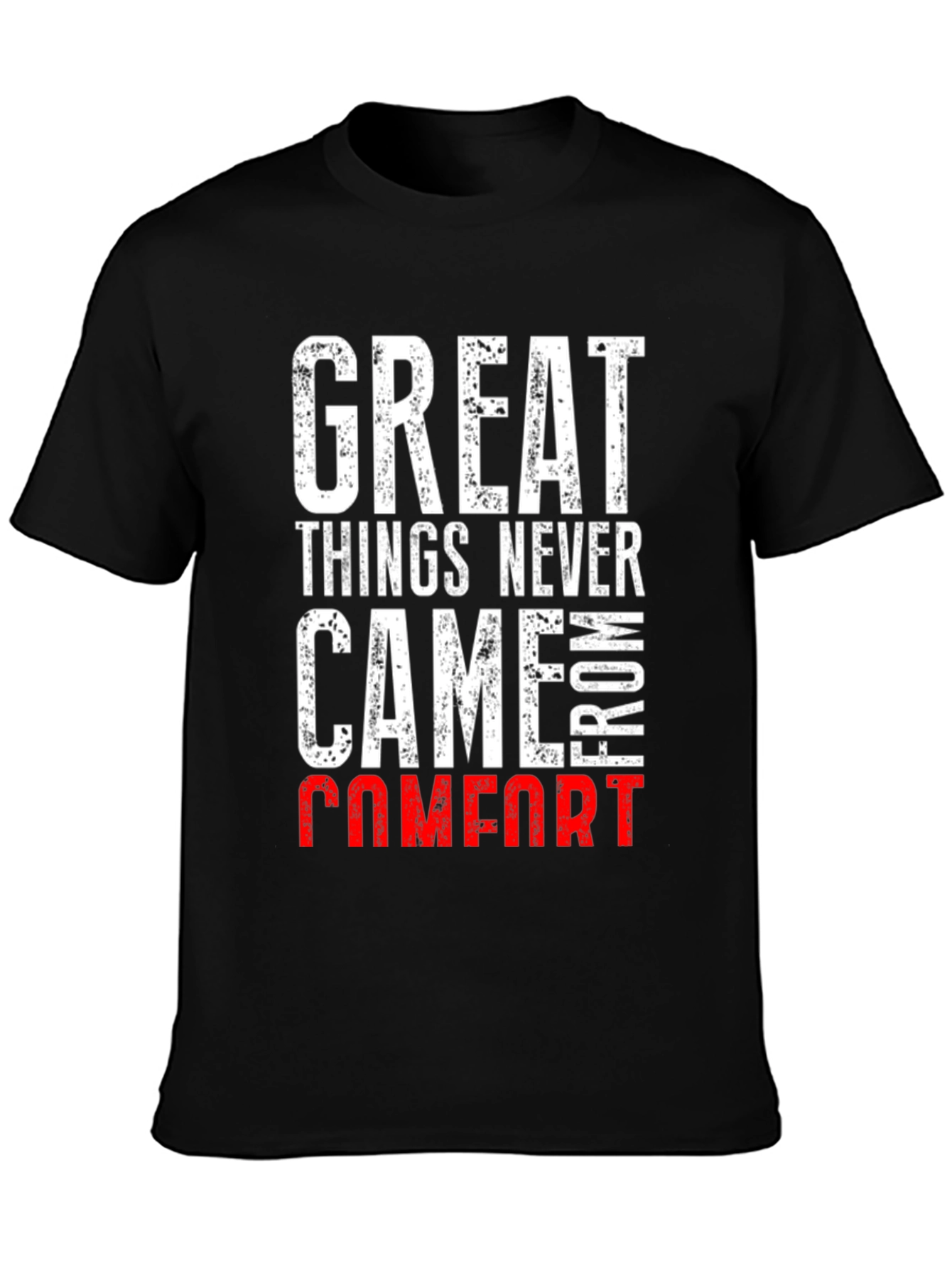 Great Things Never Came From Comfort T-Shirt