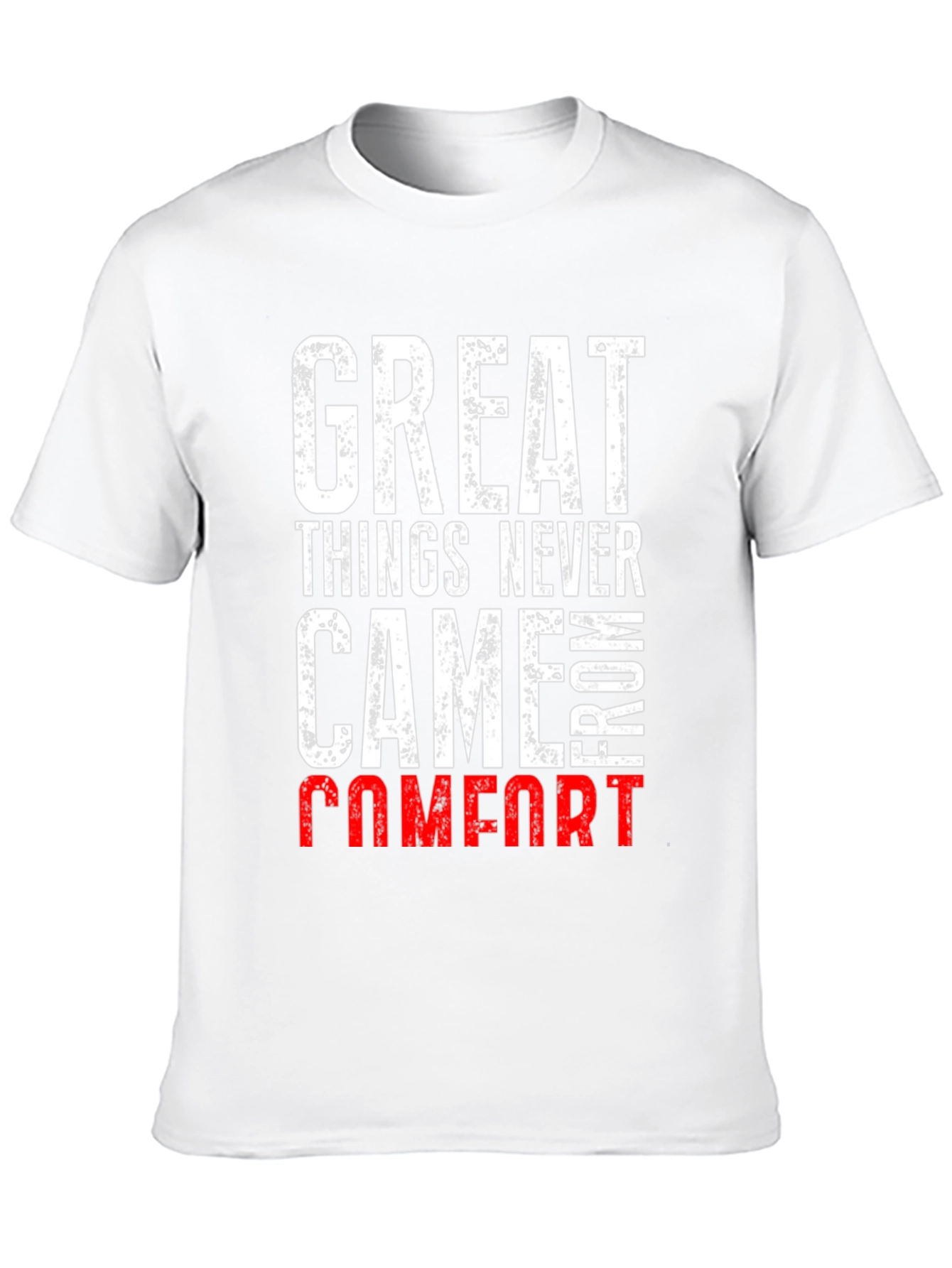 Great Things Never Came From Comfort T-Shirt