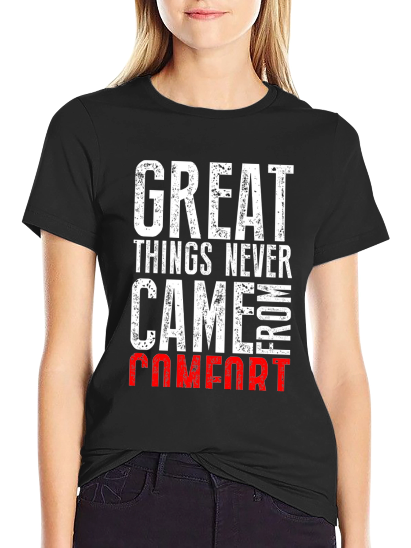 Great Things Never Came From Comfort T-Shirt