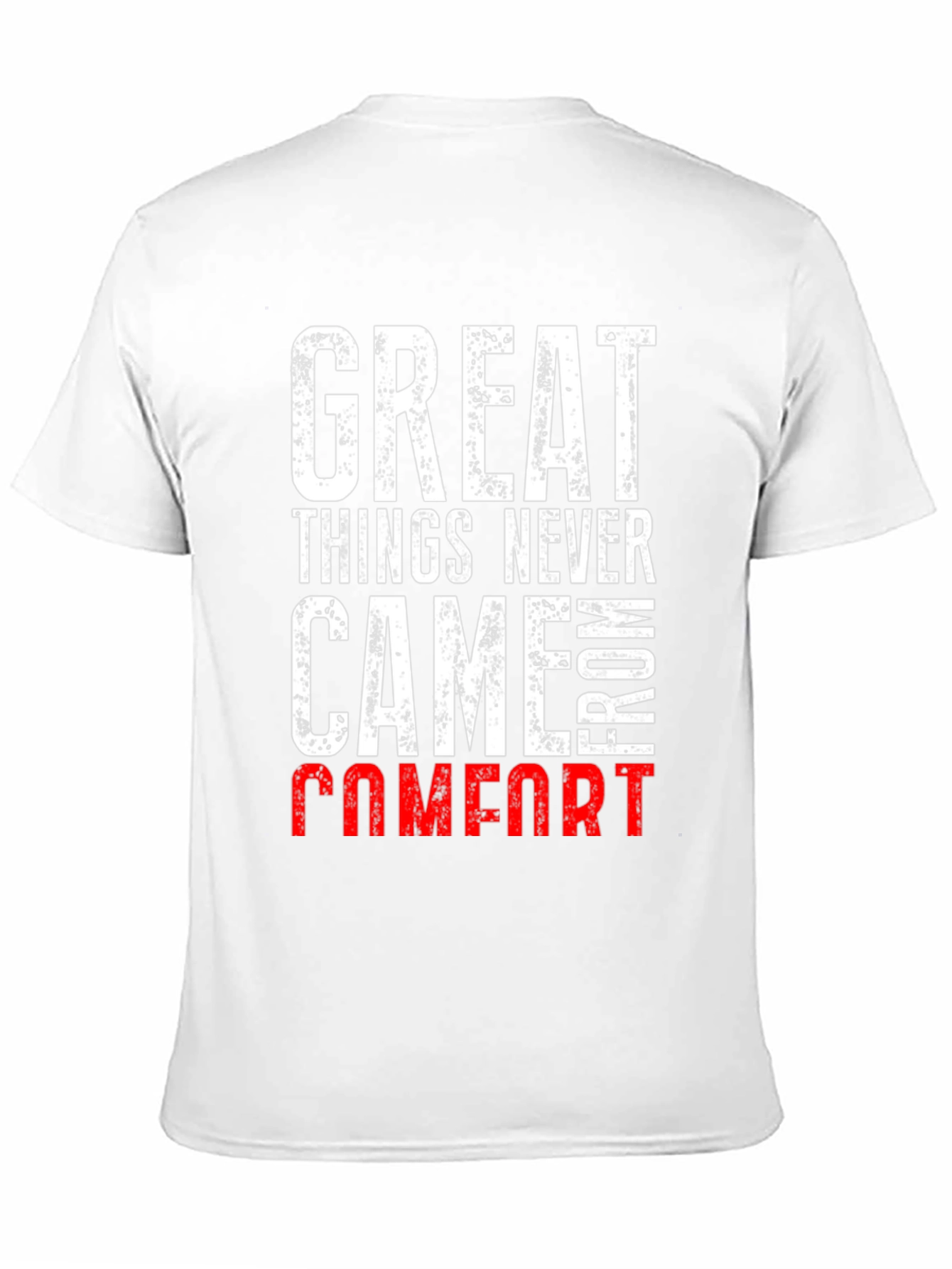 Great Things Never Came From Comfort T-Shirt