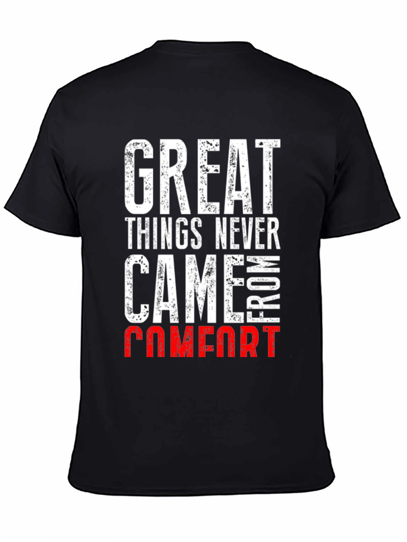 Great Things Never Came From Comfort T-Shirt