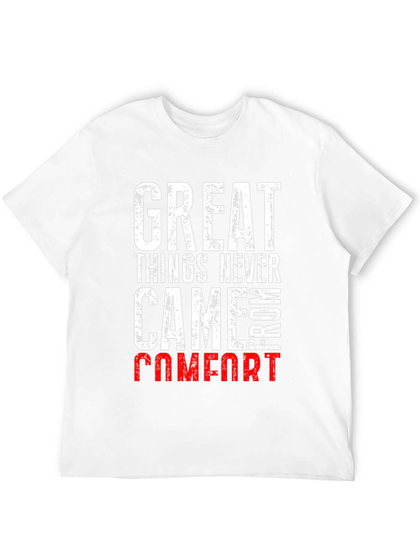 Great Things Never Came From Comfort T-Shirt