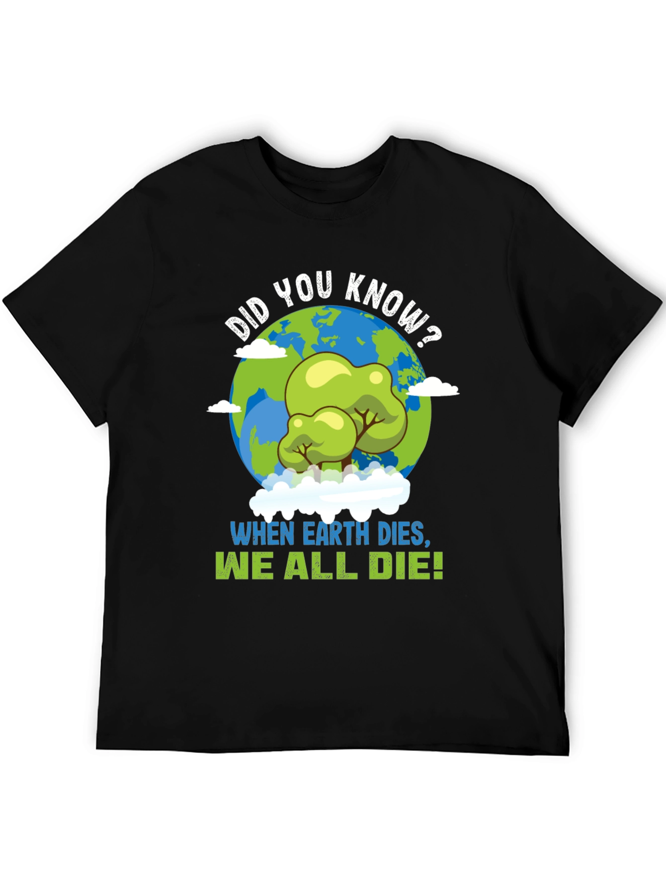 Earth Day T-Shirt: When Earth Dies We All Die!