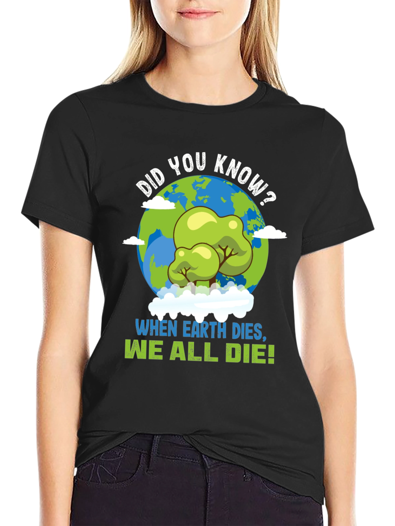 Earth Day T-Shirt: When Earth Dies We All Die!