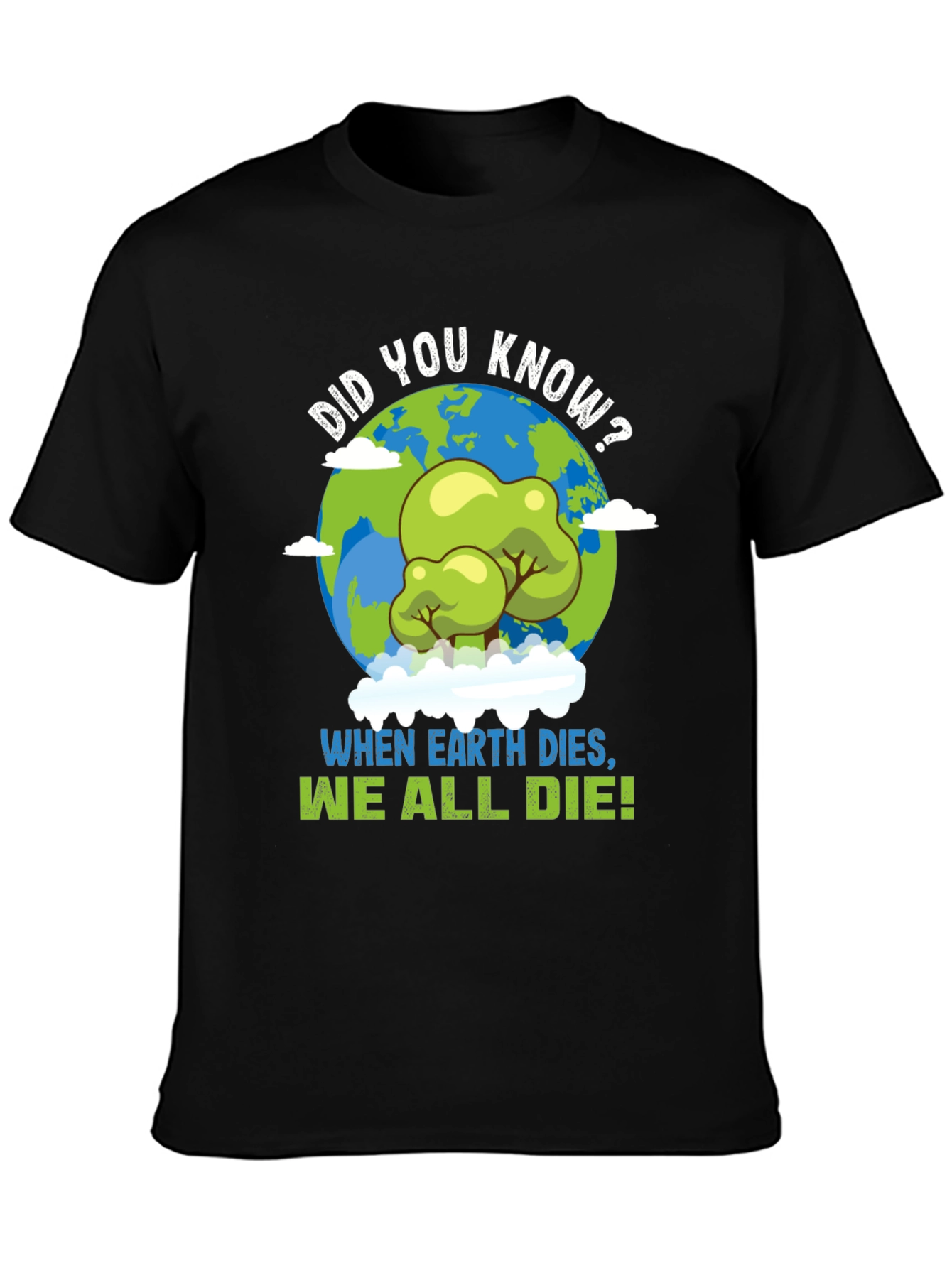 Earth Day T-Shirt: When Earth Dies We All Die!