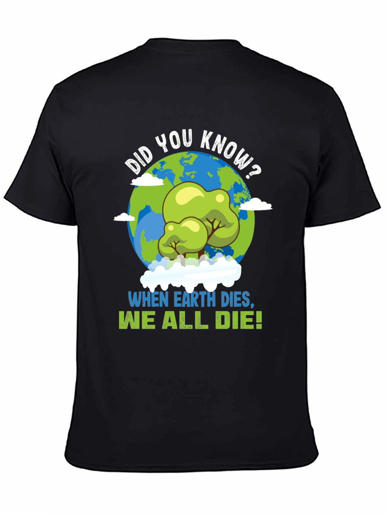 Earth Day T-Shirt: When Earth Dies We All Die!
