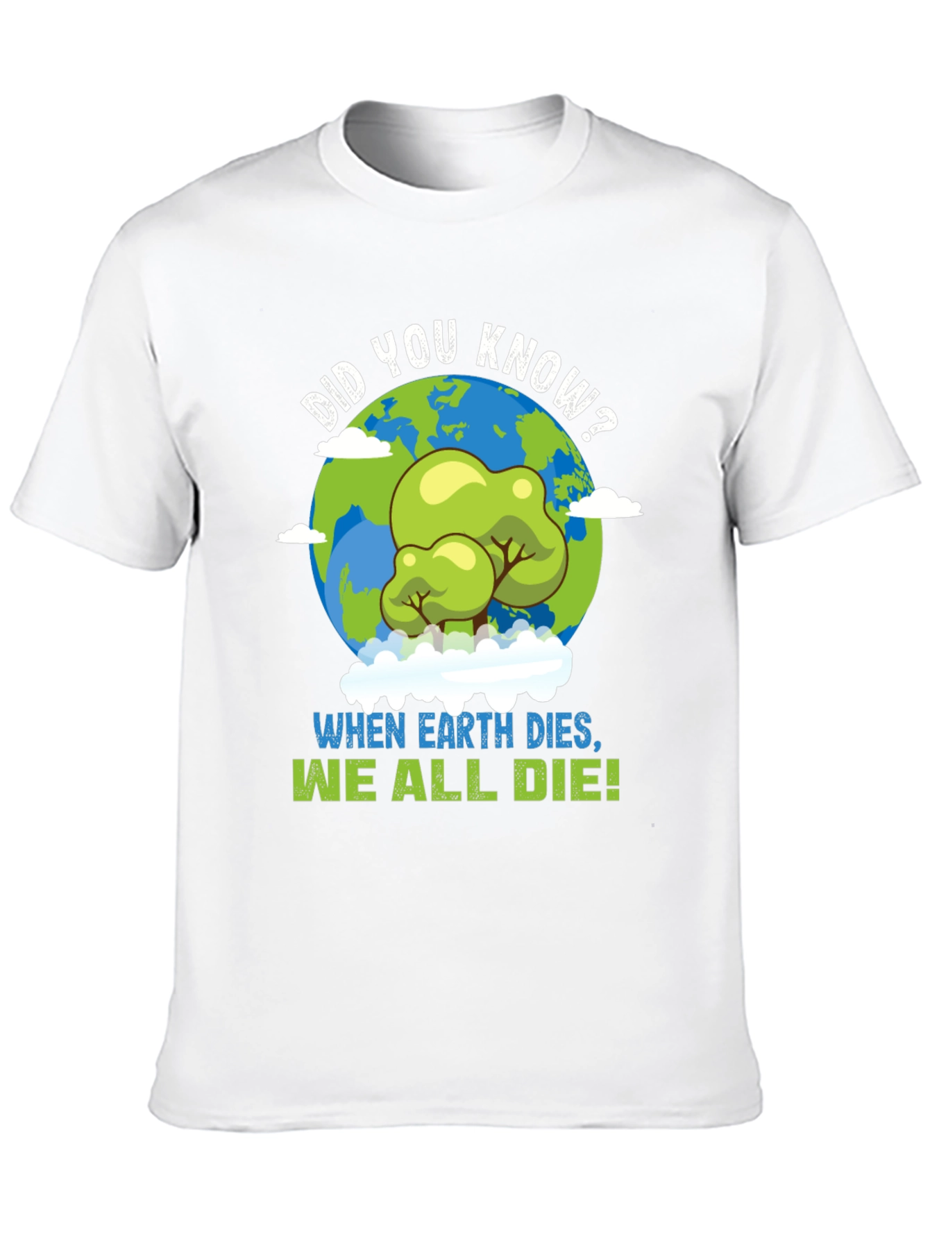 Earth Day T-Shirt: When Earth Dies We All Die!