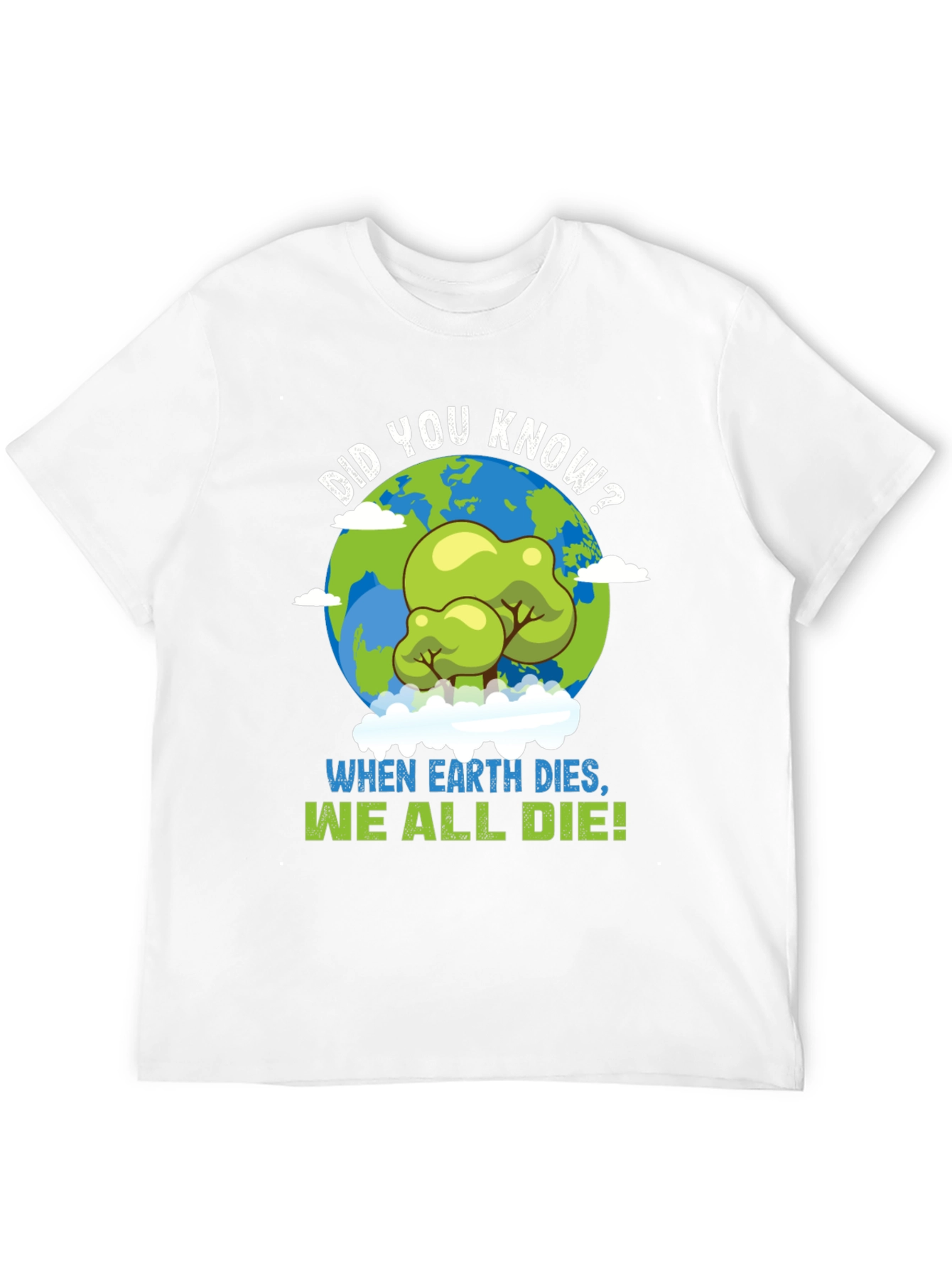 Earth Day T-Shirt: When Earth Dies We All Die!