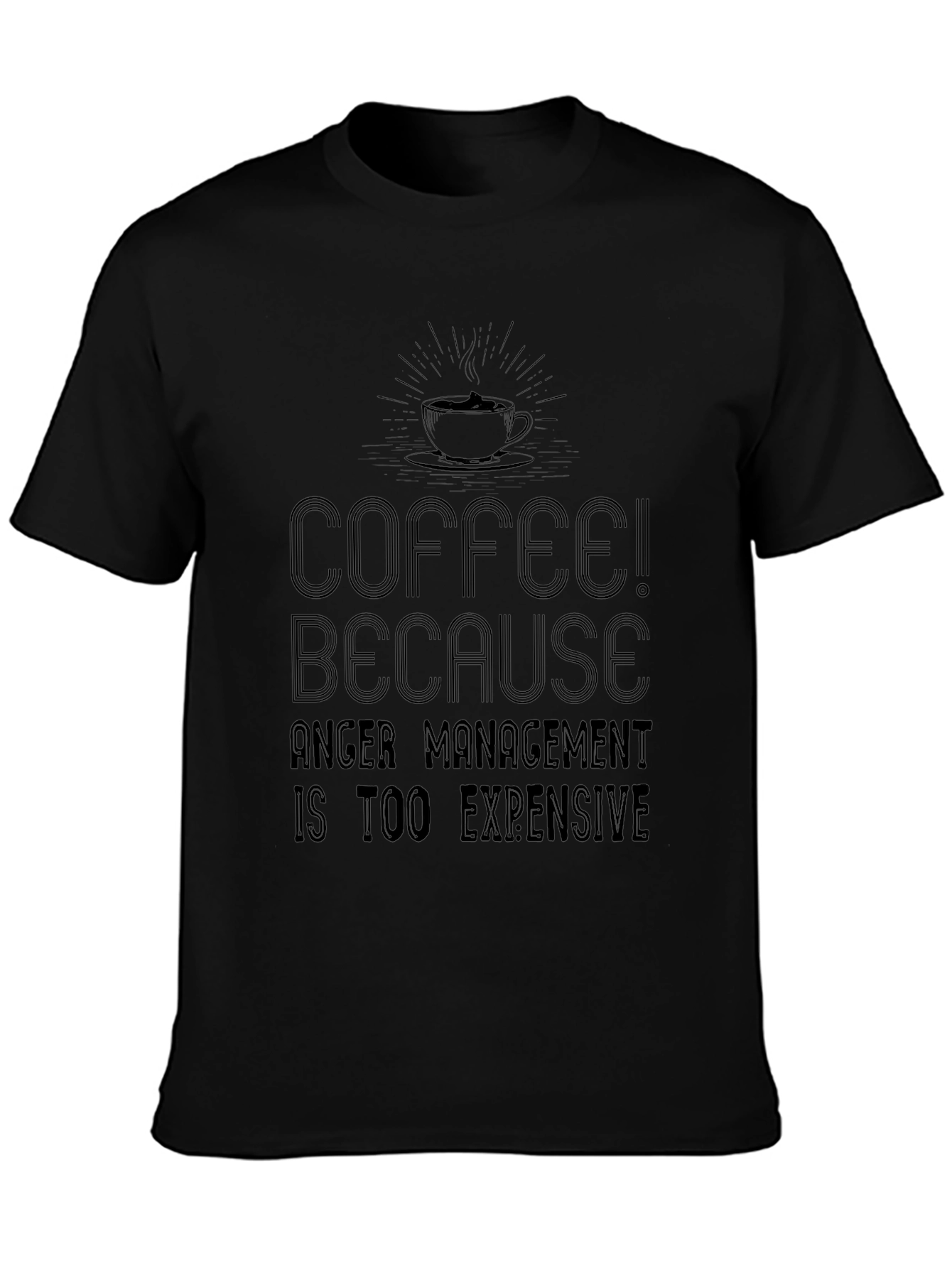 Coffee! Because Anger Management is Too Expensive T-Shirt