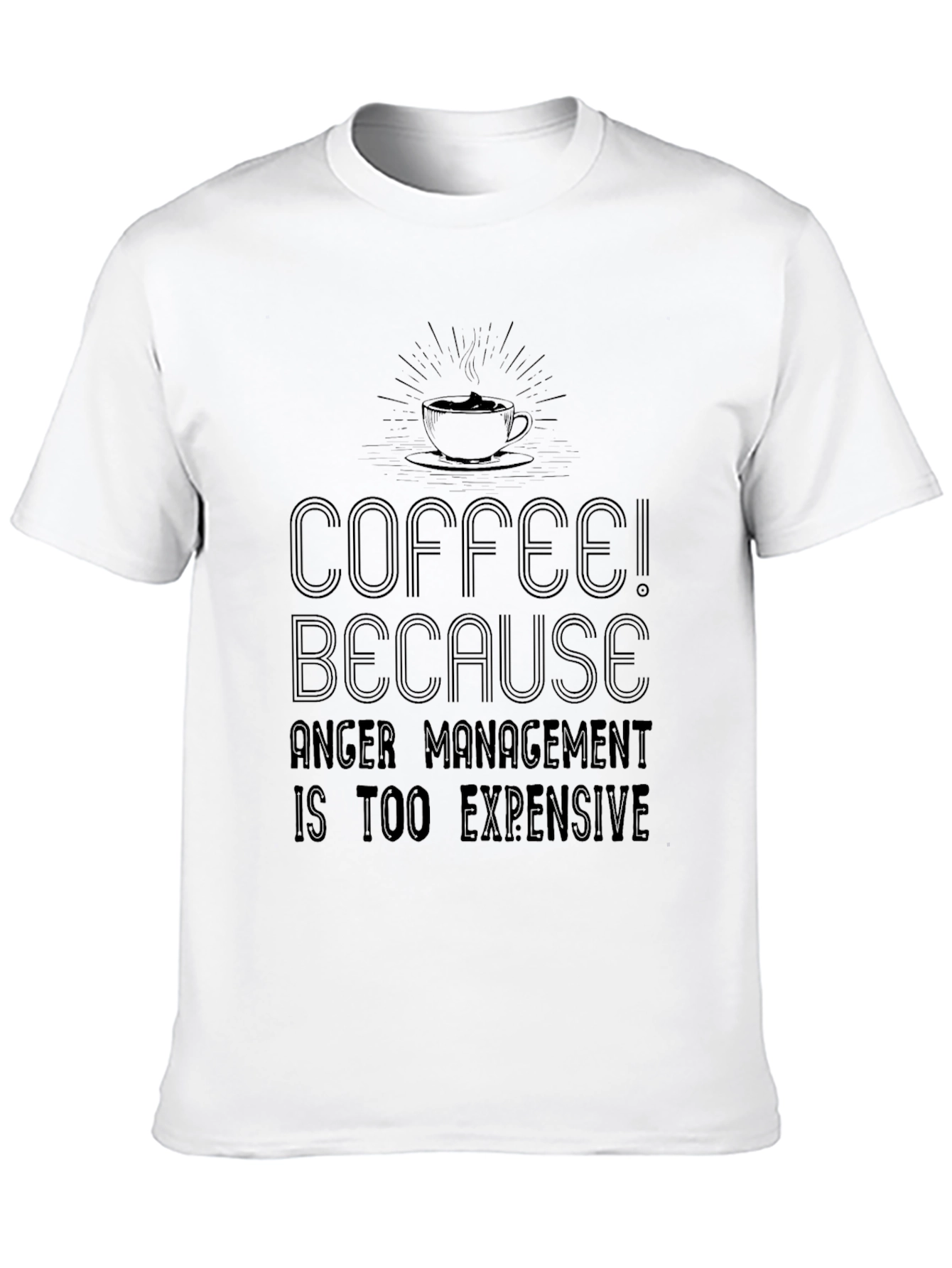 Coffee! Because Anger Management is Too Expensive T-Shirt