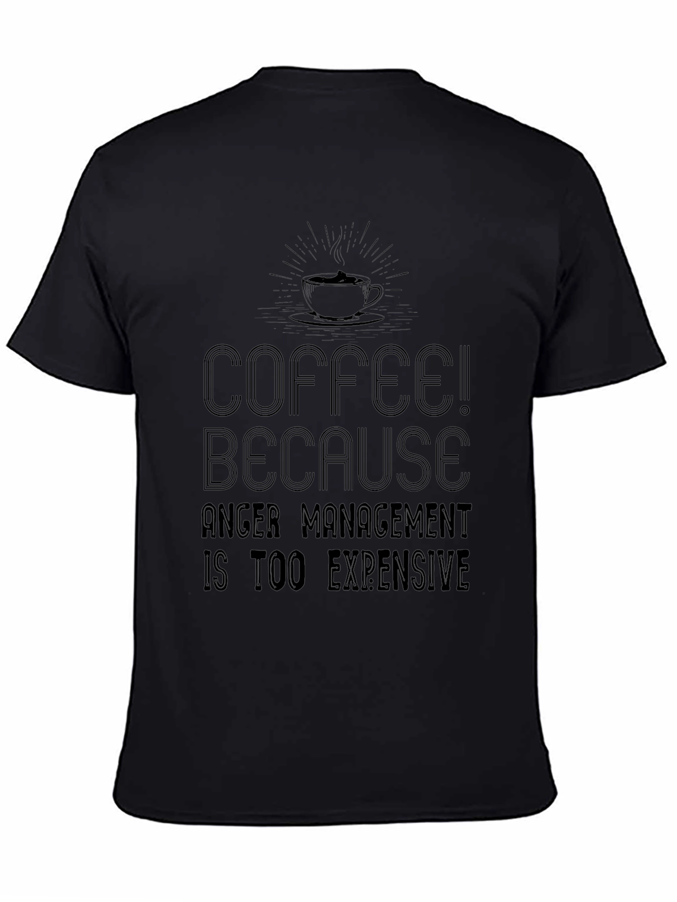 Coffee! Because Anger Management is Too Expensive T-Shirt