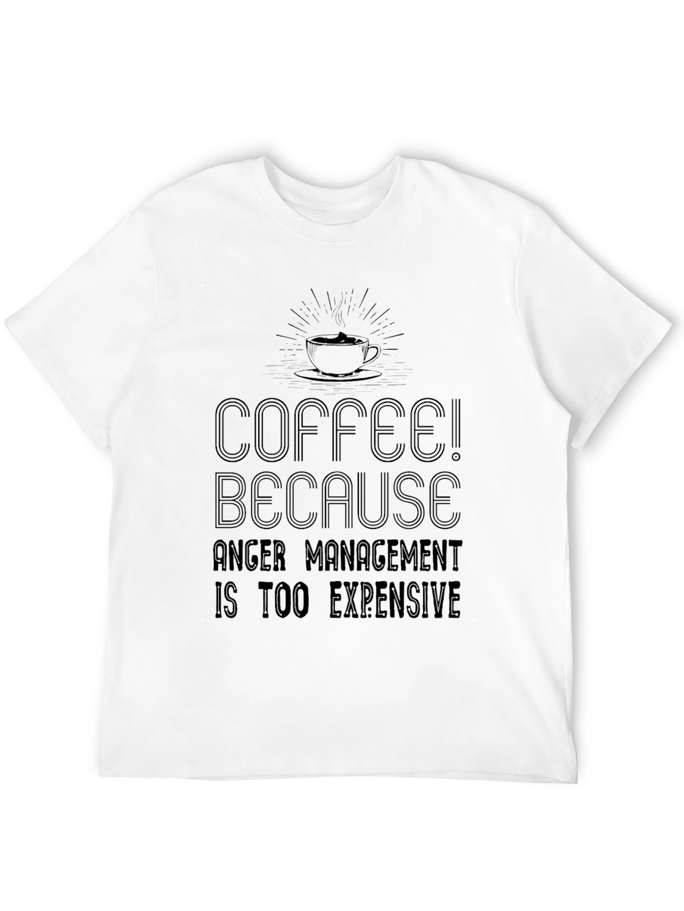 Coffee! Because Anger Management is Too Expensive T-Shirt