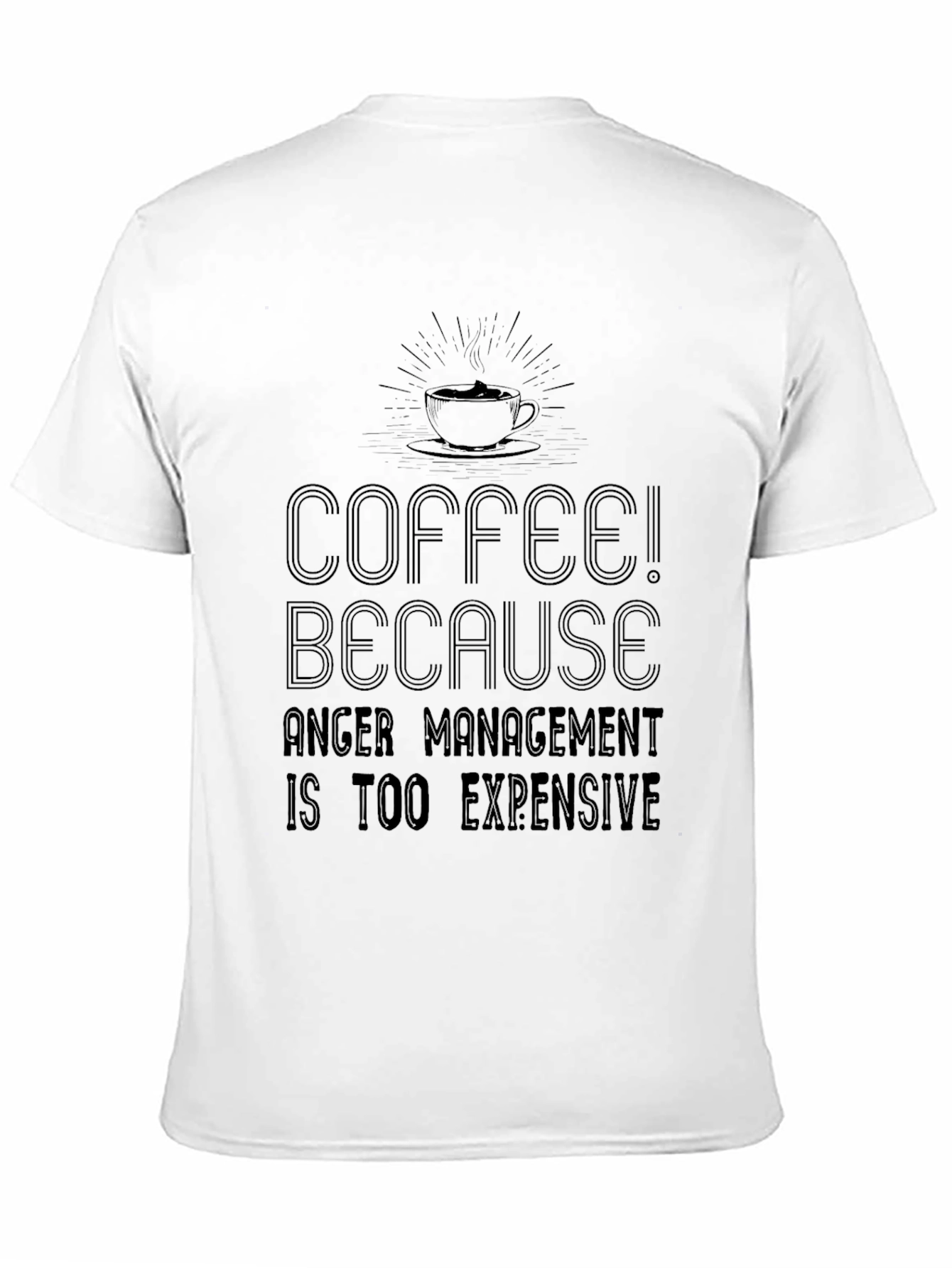 Coffee! Because Anger Management is Too Expensive T-Shirt