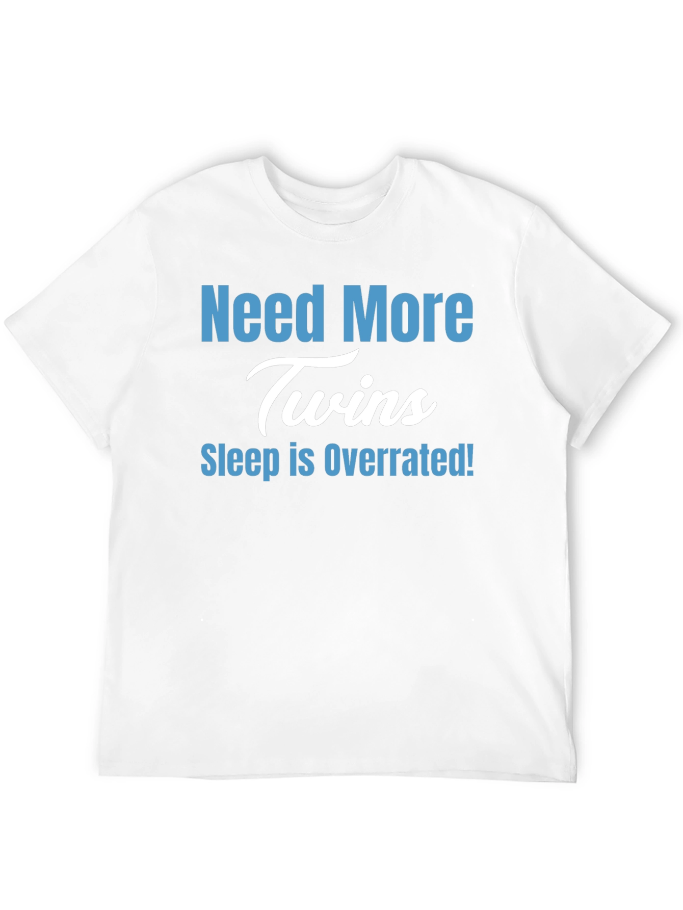 Need More Twins T-Shirt - Sleep is Overrated!