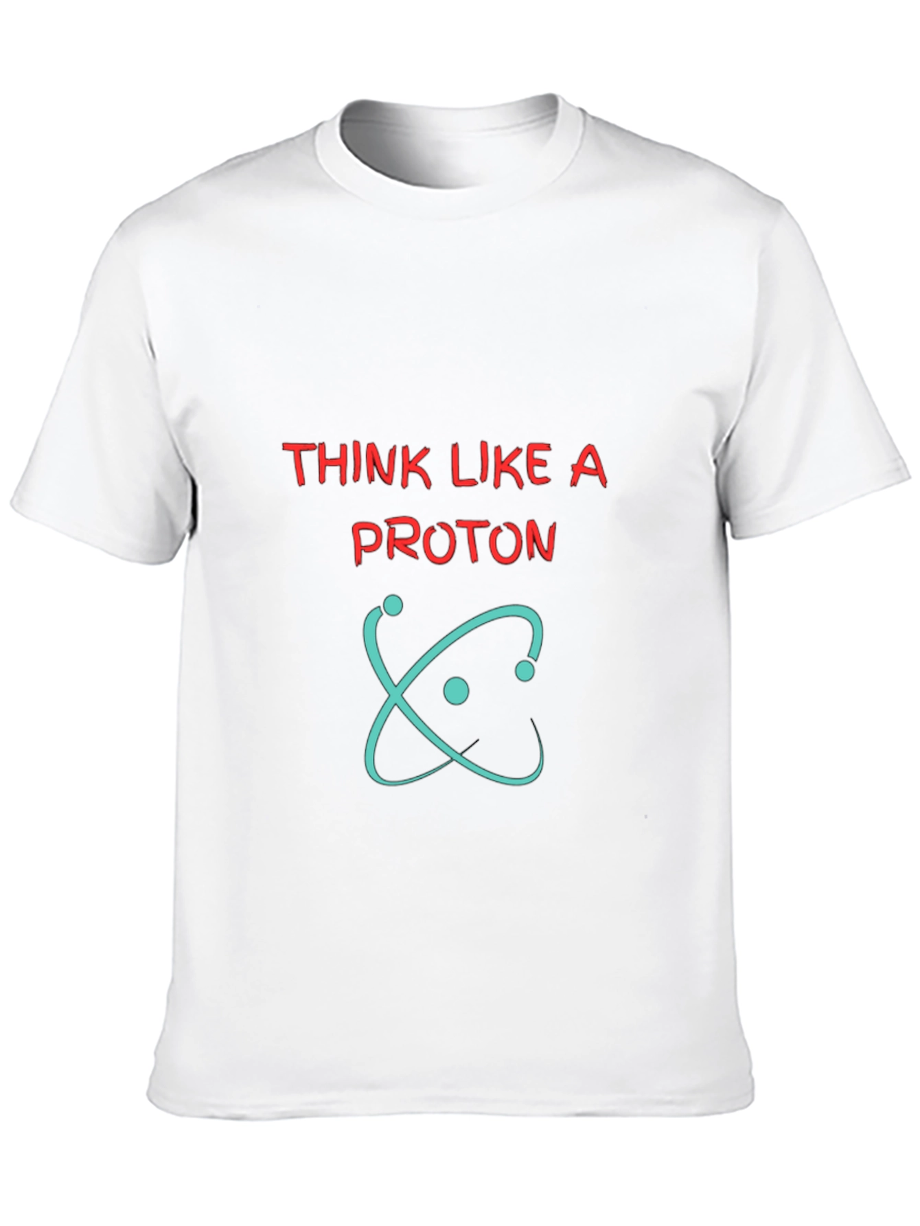 Think Like A Proton Graphic Tee - Science T-Shirt