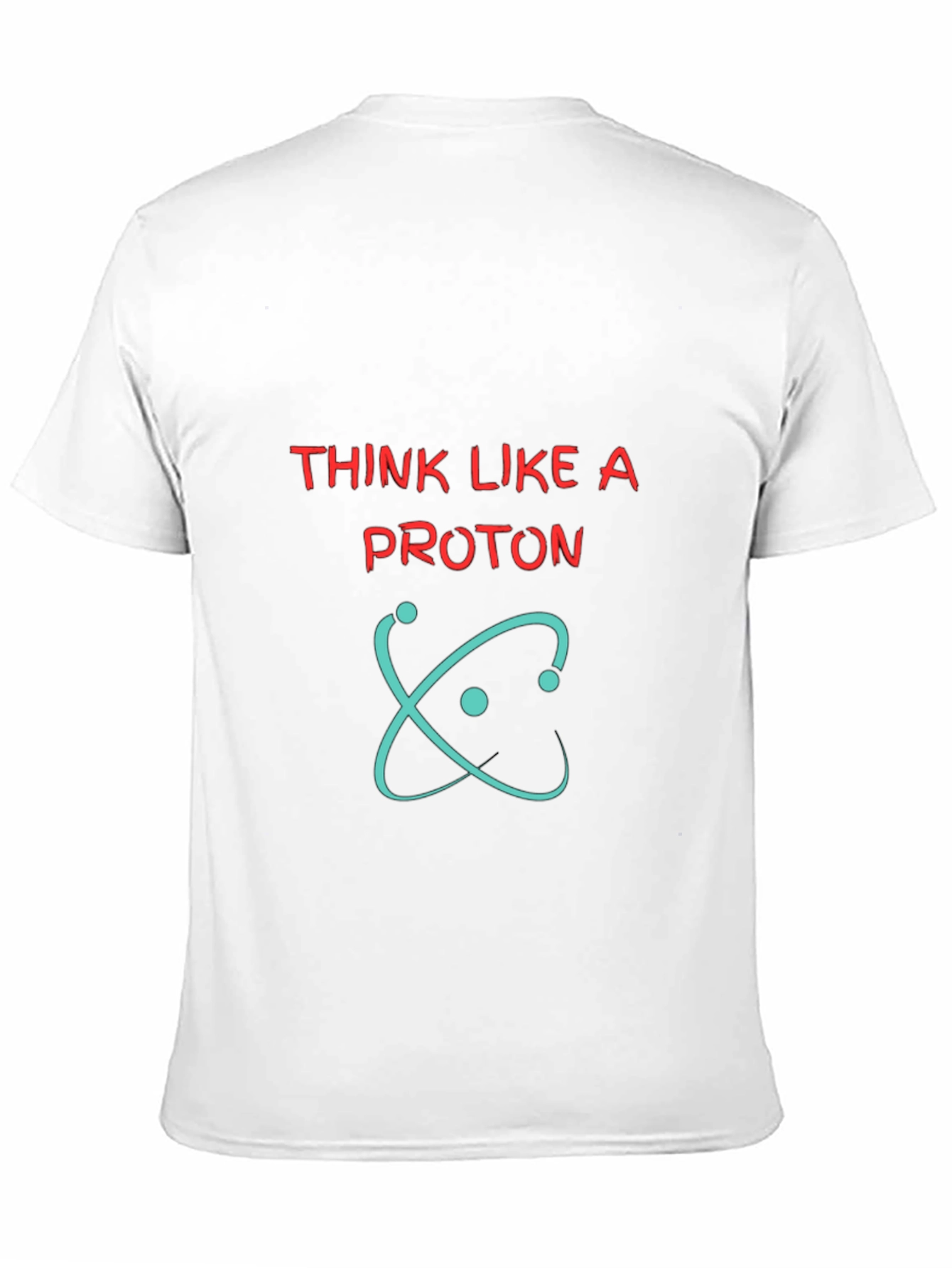 Think Like A Proton Graphic Tee - Science T-Shirt