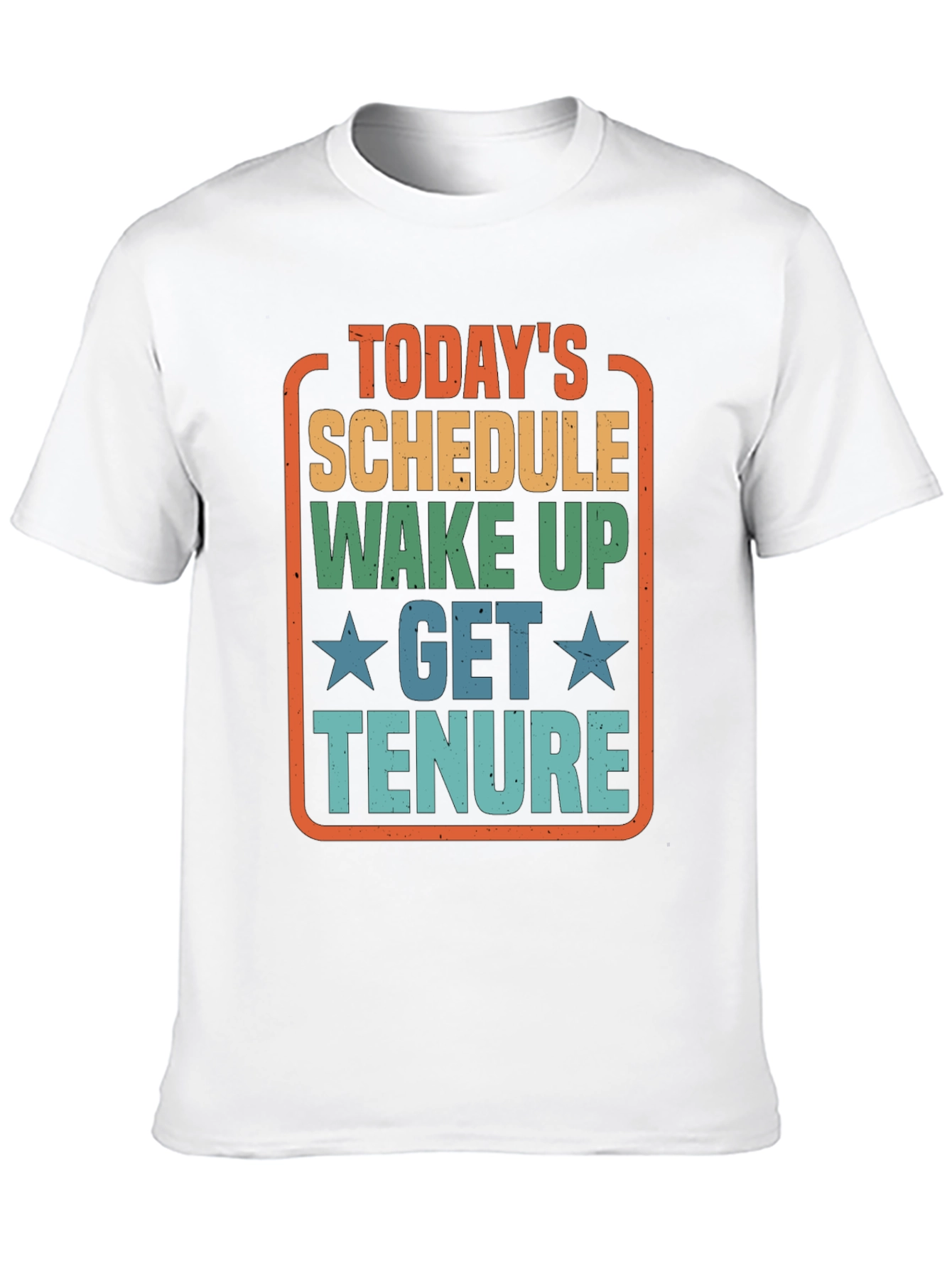 Todays Schedule T-Shirt - Wake Up Get Tenure
