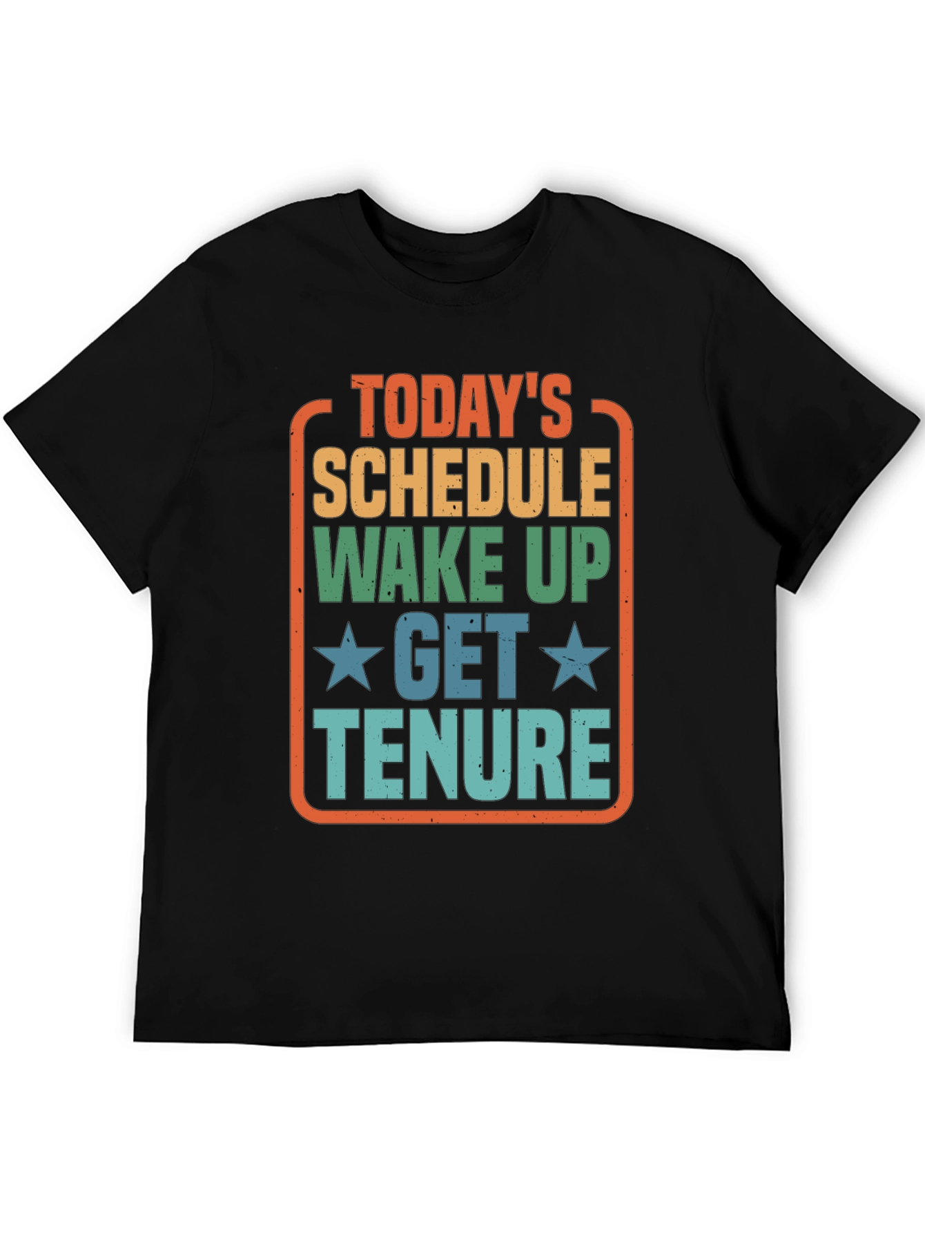 Todays Schedule T-Shirt - Wake Up Get Tenure