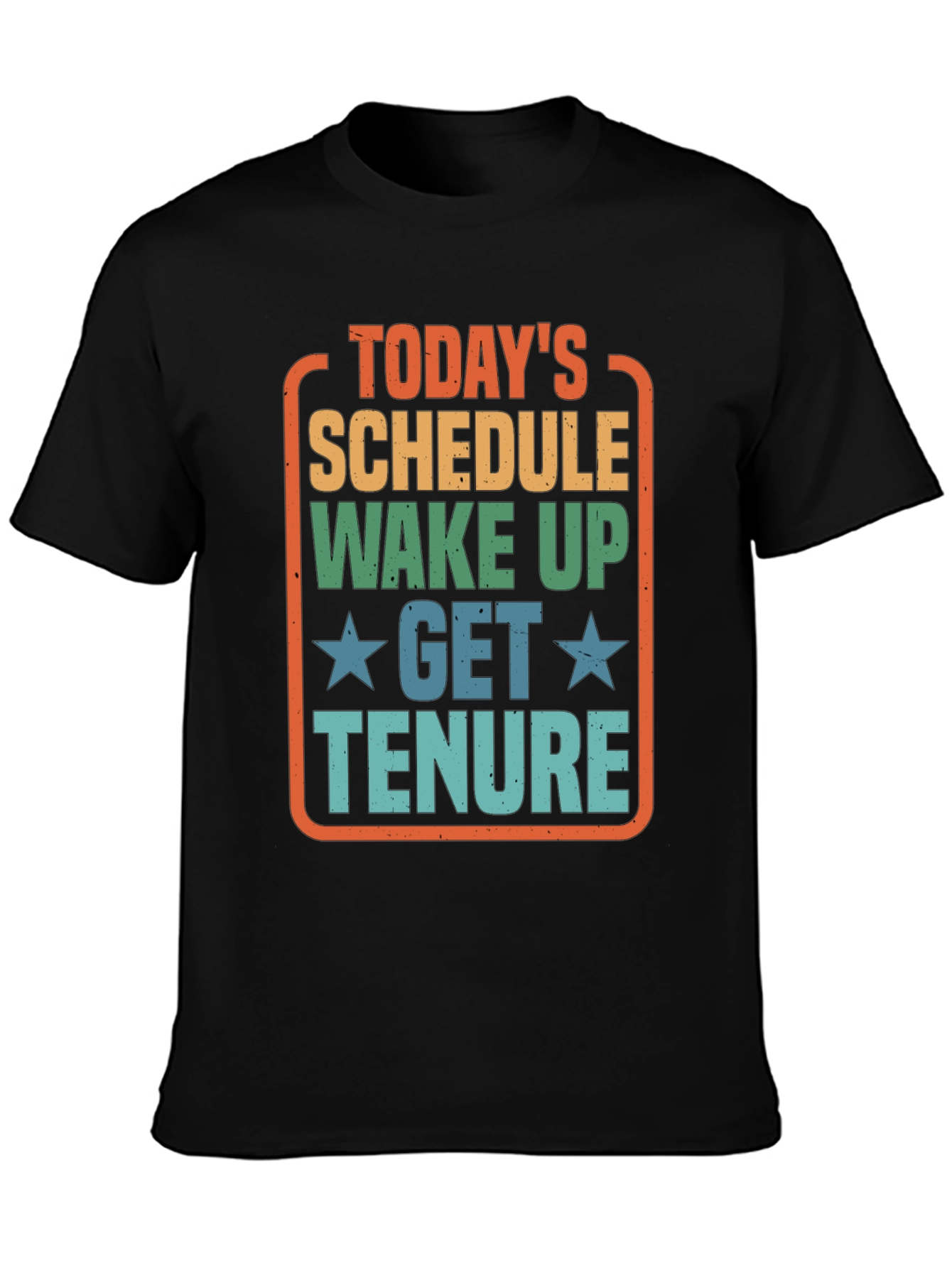Todays Schedule T-Shirt - Wake Up Get Tenure