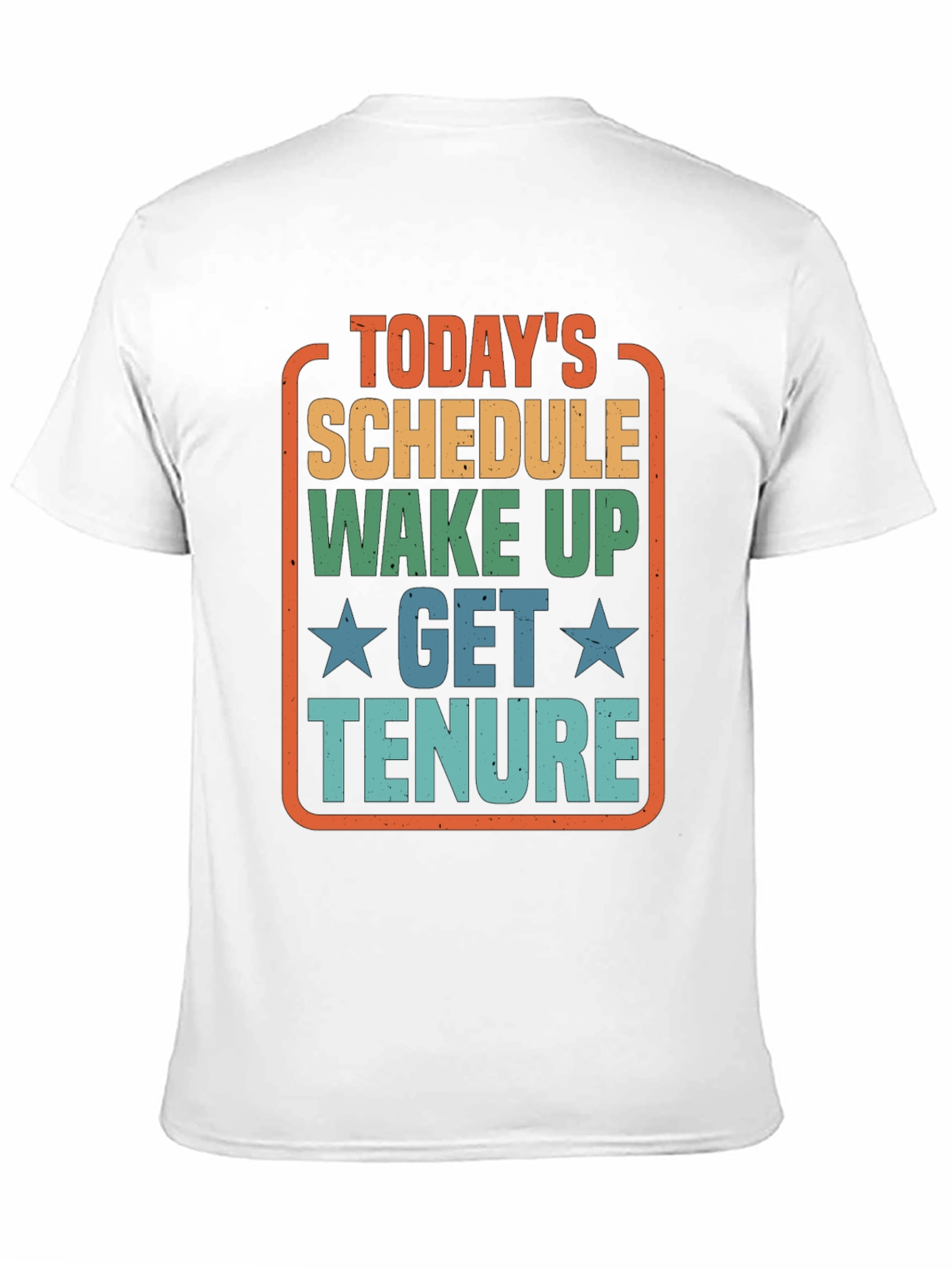 Todays Schedule T-Shirt - Wake Up Get Tenure