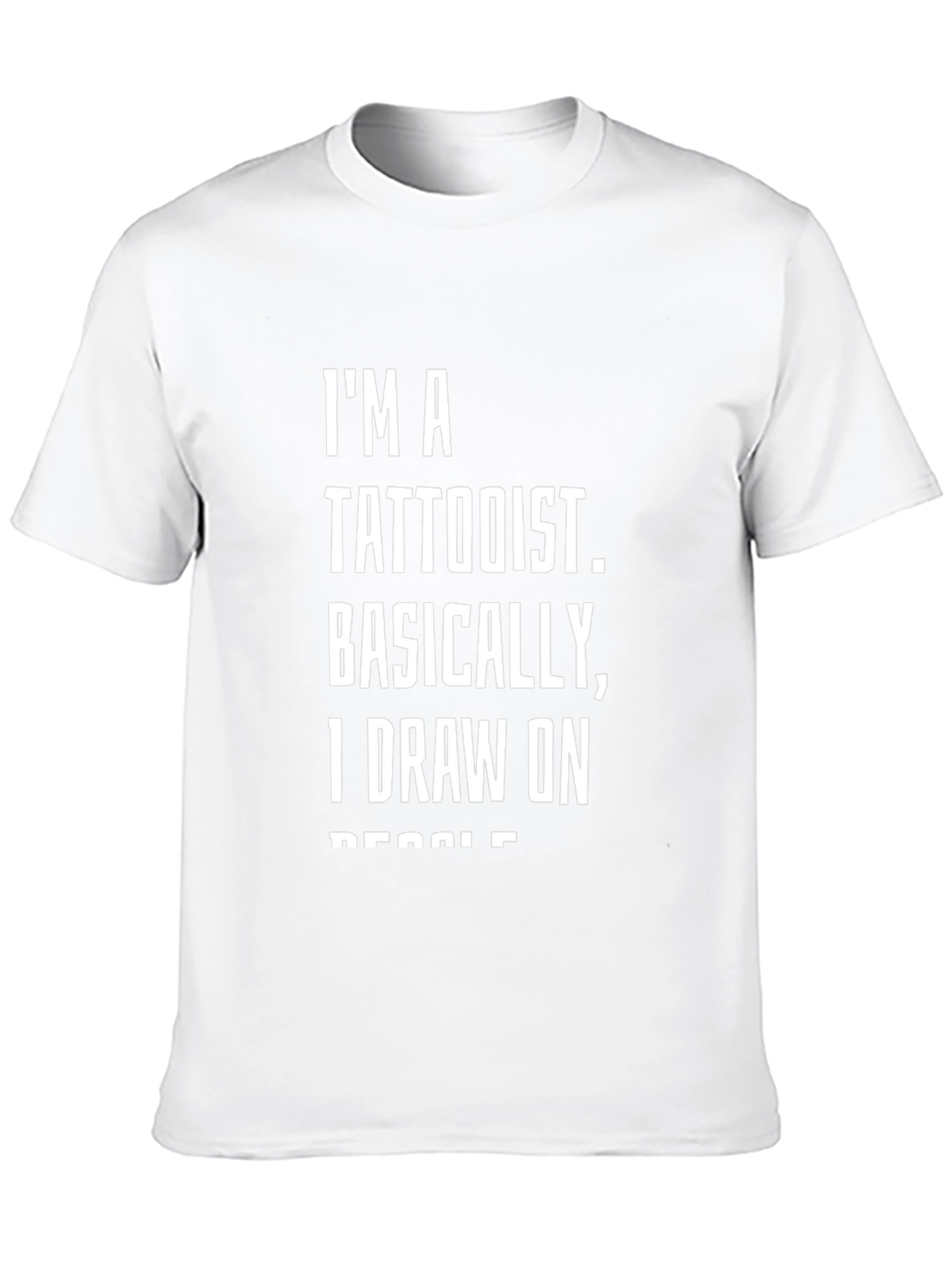 Tattoo Artist Humor T-Shirt: I Draw on People
