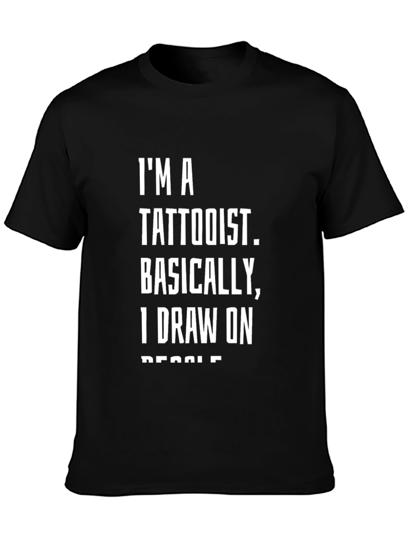 Tattoo Artist Humor T-Shirt: I Draw on People