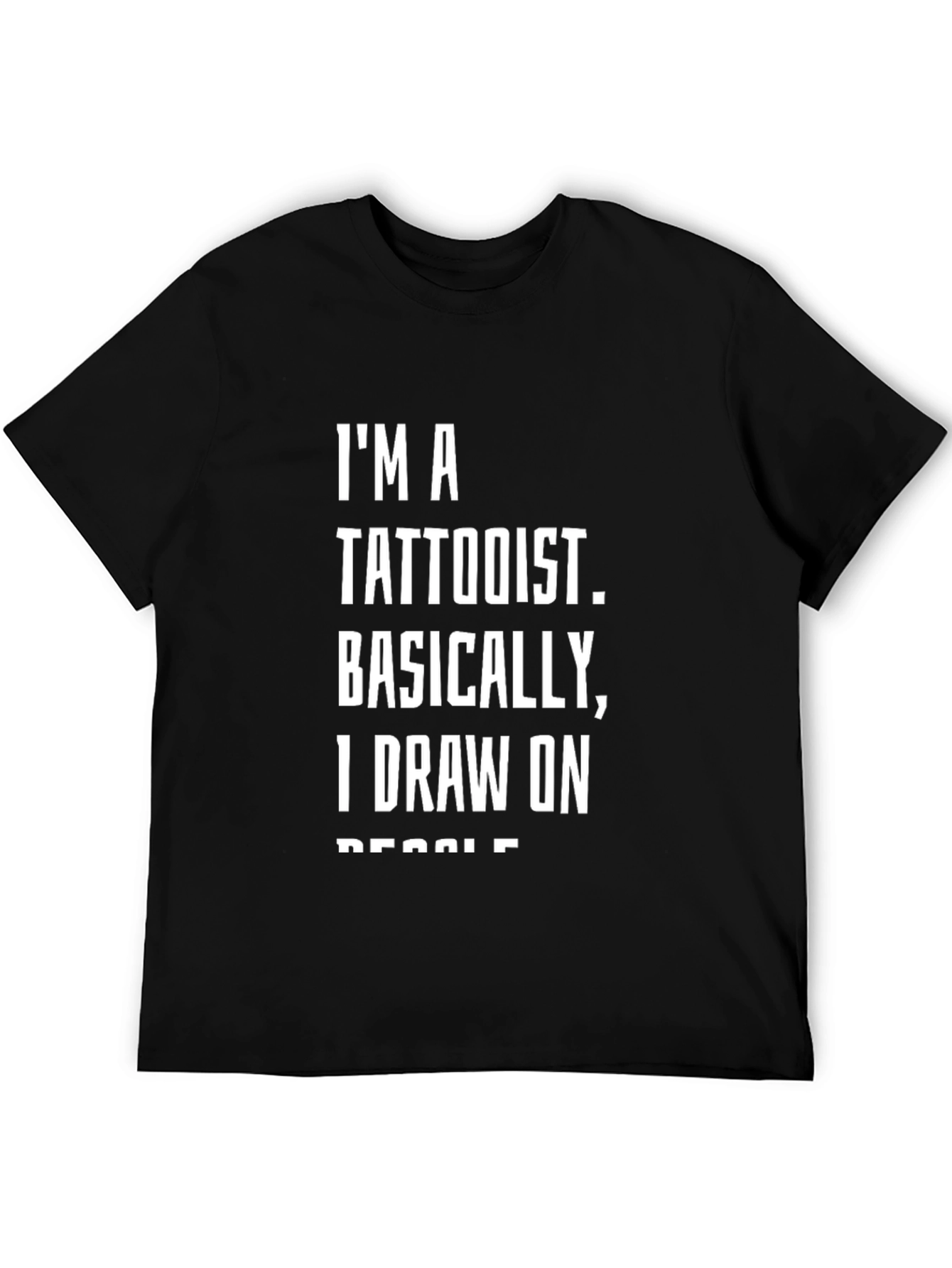 Tattoo Artist Humor T-Shirt: I Draw on People