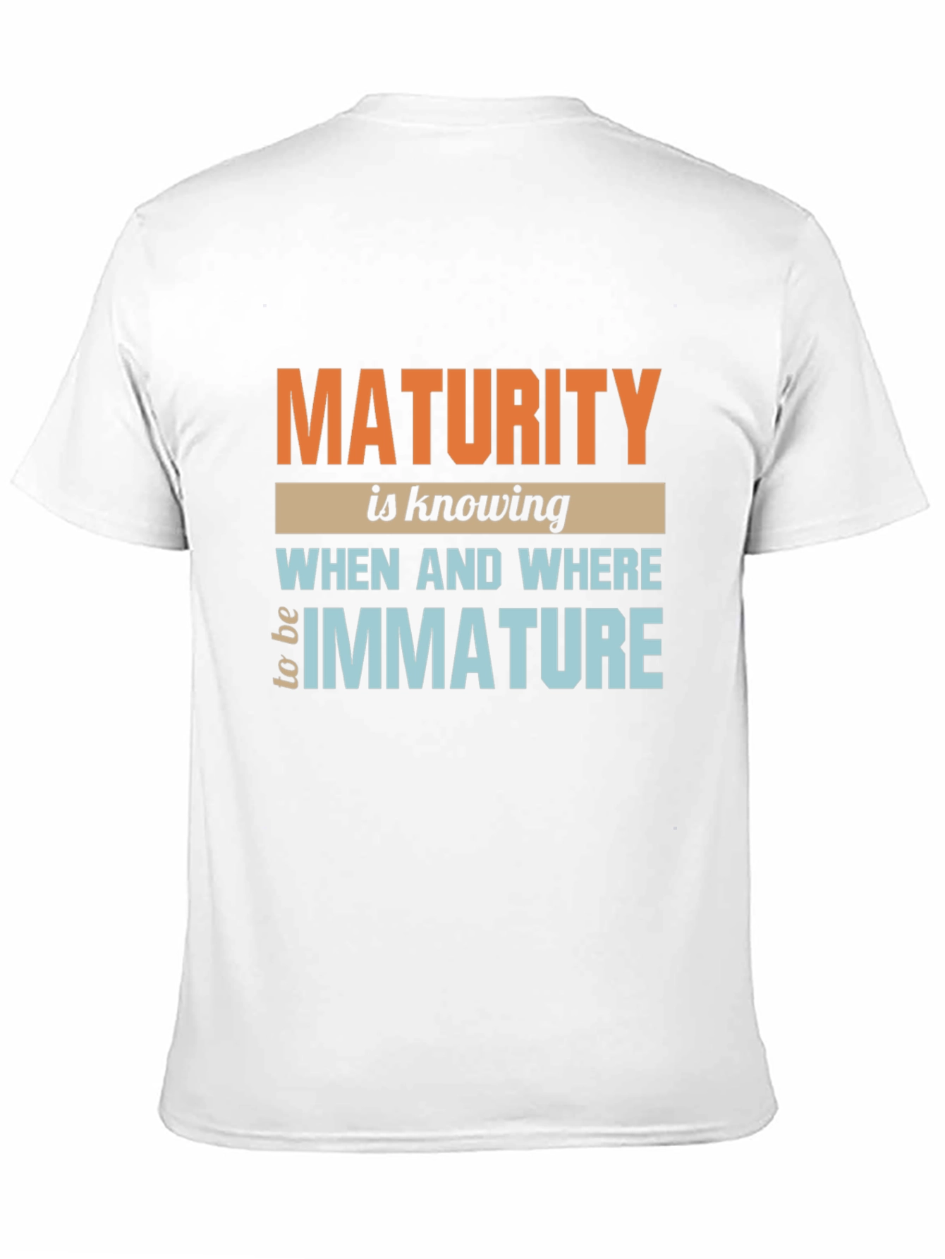 Maturity T-Shirt: Know When to be Immature