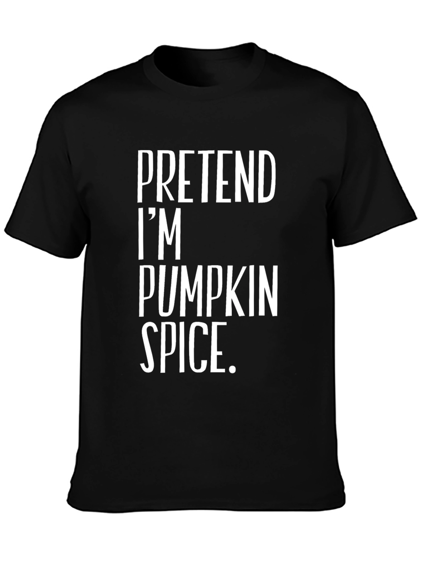 Pretend Im Pumpkin Spice T-Shirt - Funny Halloween Tee