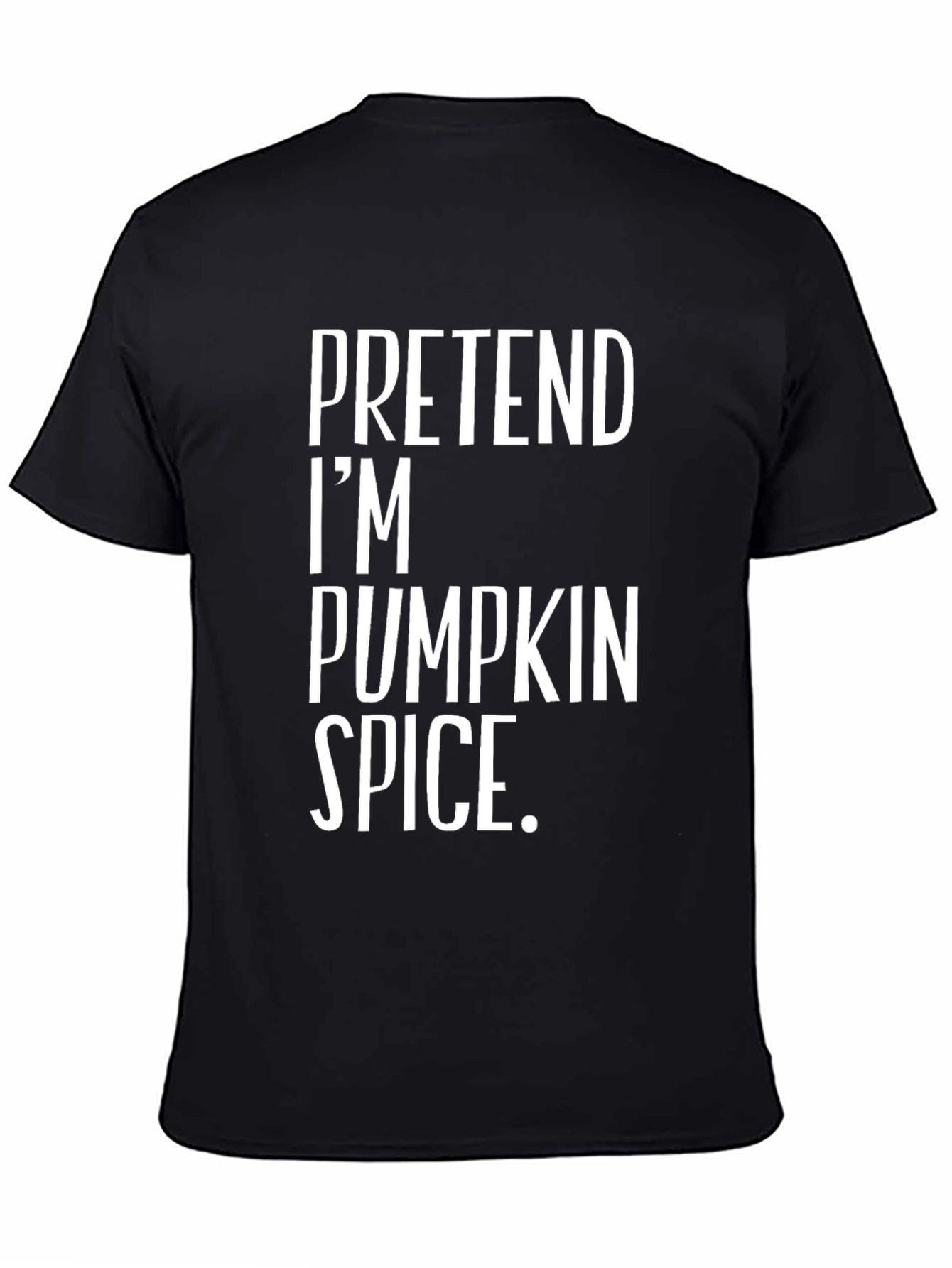 Pretend Im Pumpkin Spice T-Shirt - Funny Halloween Tee