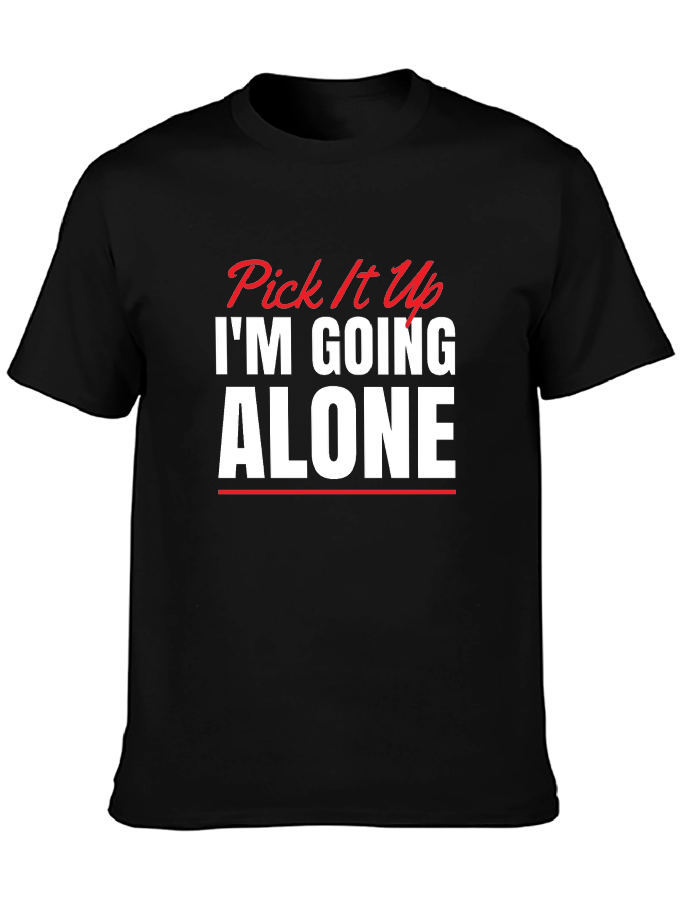 Pick It Up Im Going Alone Graphic Tee