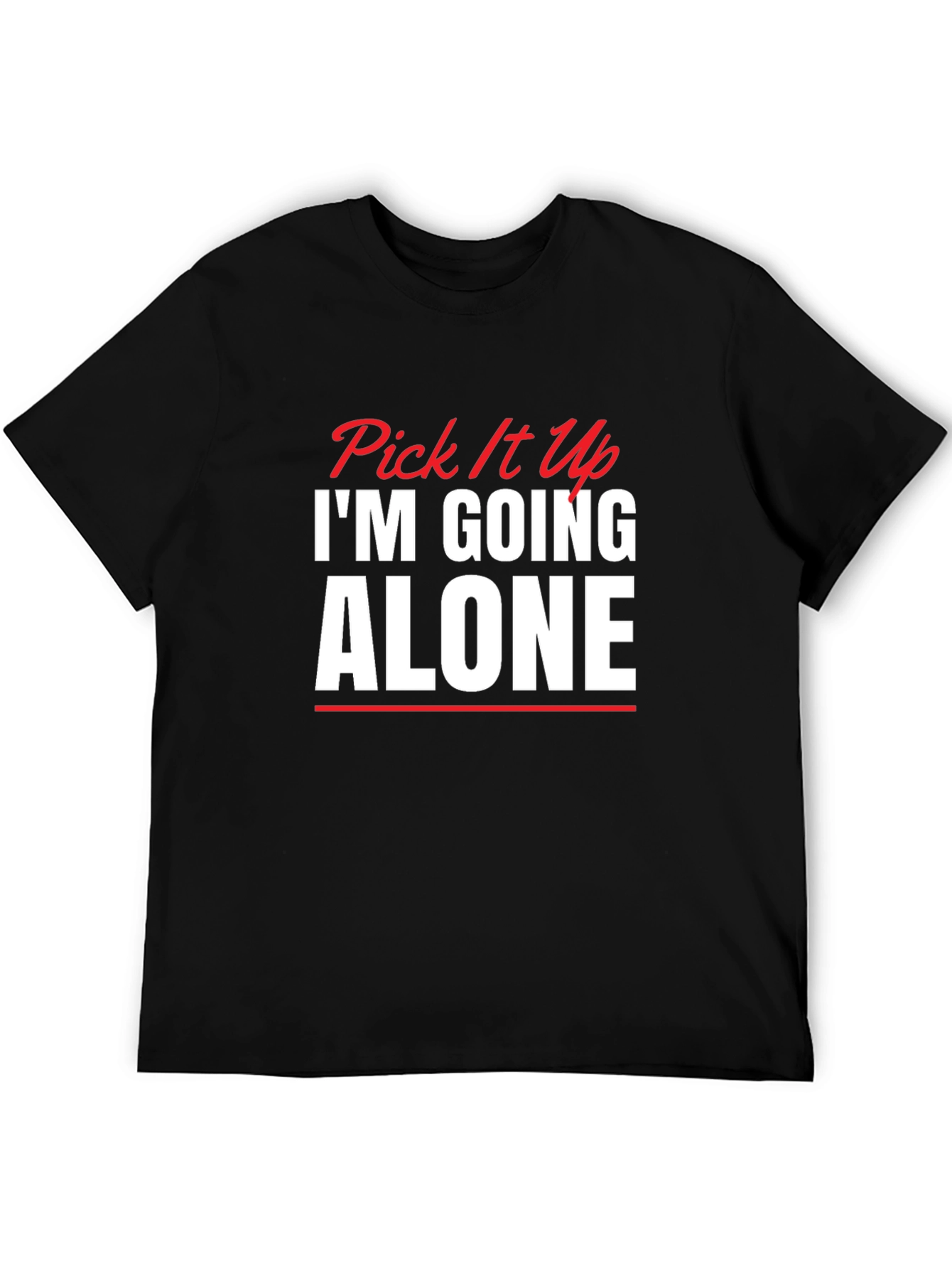 Pick It Up Im Going Alone Graphic Tee
