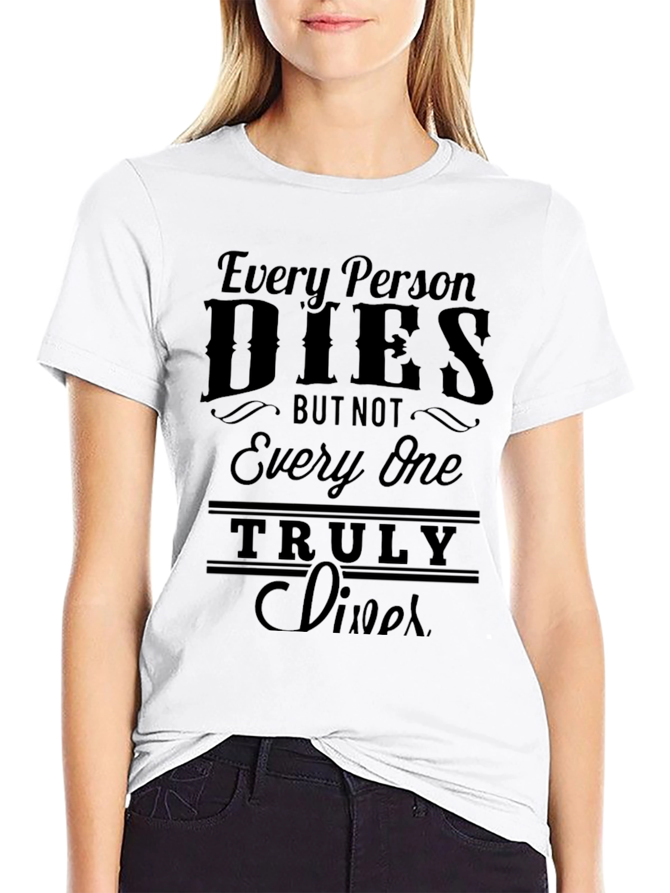 Every Person Dies T-Shirt - Live Truly