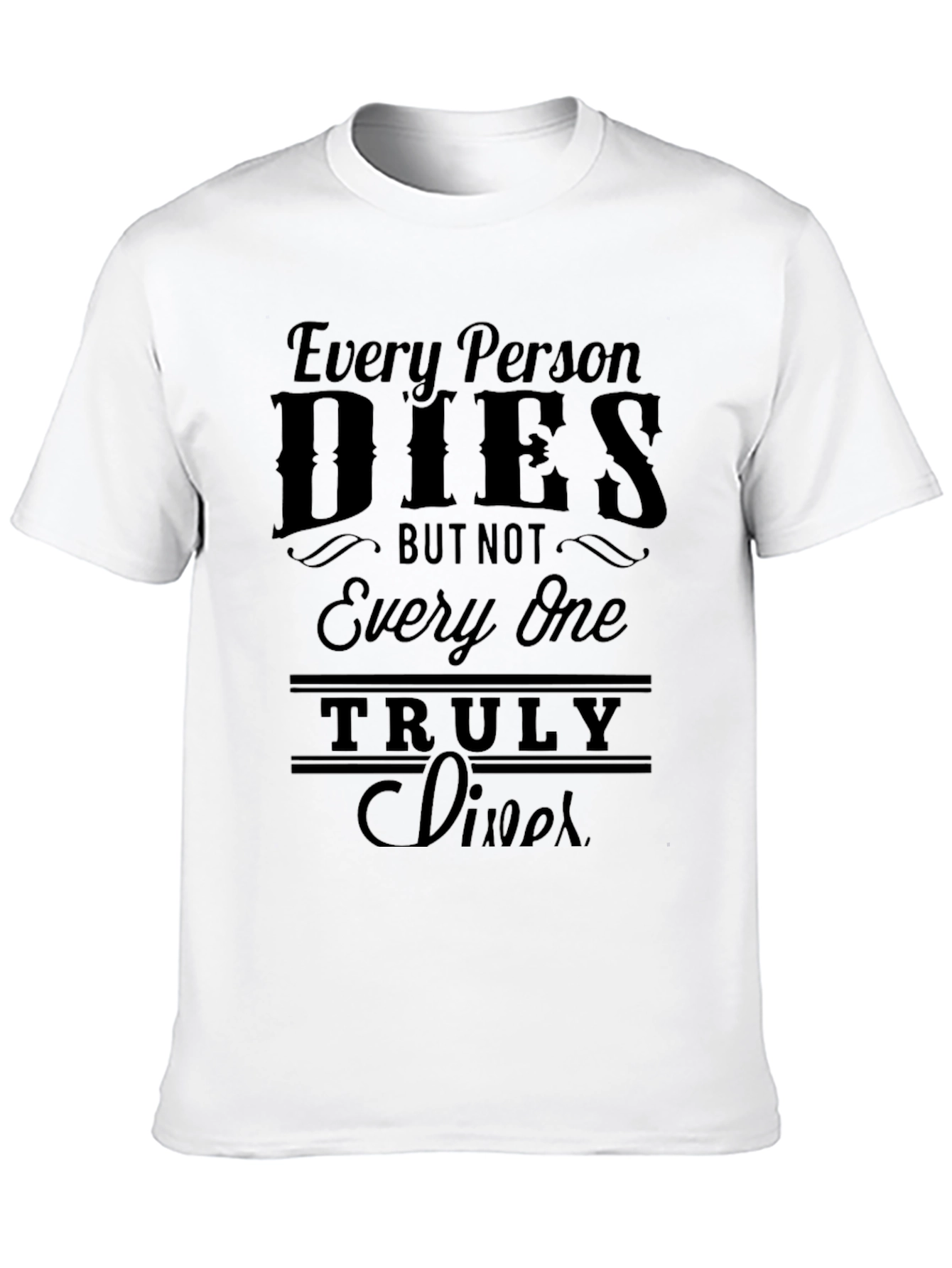 Every Person Dies T-Shirt - Live Truly
